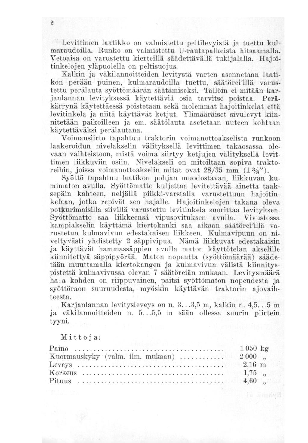 2 Levittimen laatikko on valmistettu peltilevȳistä ja tuettu kulmaraudoilla. Runko on valmistettu U-rautapalkeista hitsaamalla. Vetoaisa on varustettu kierteillä säädettävällä tukijalalla.