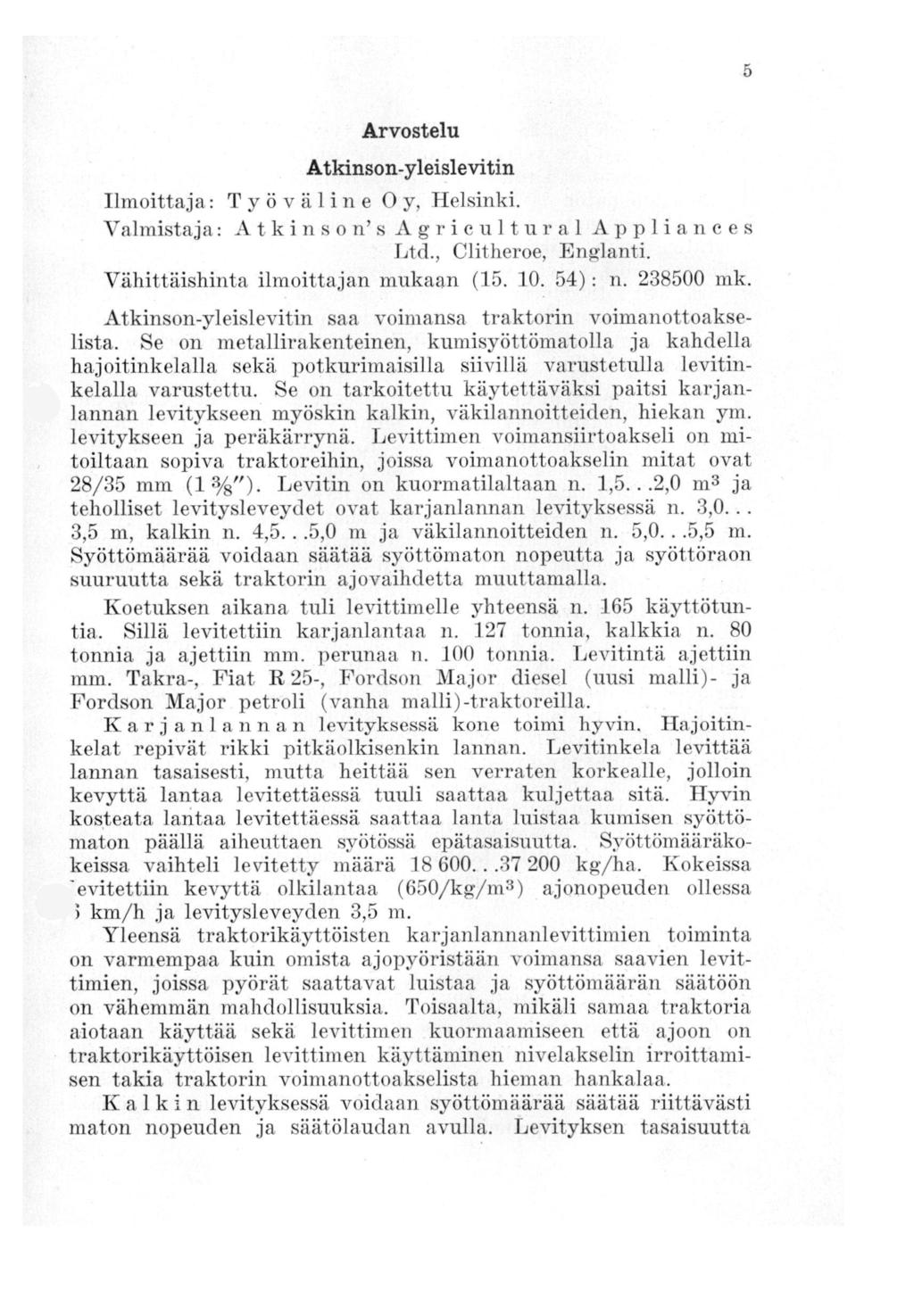 Arvostelu Atkinson-yleislevitin Ilmoittaja : Työ v äline Oy, Helsinki. Valmistaja: Atkinson's Agrieultural Applianees Ltd., Clitheroe, Englanti. Vähittäishinta ilmoittajan mukaan (15. 10. 54) : n.