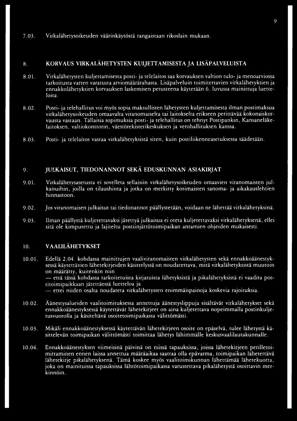 Lisäpalveluin toimitettavien virkalähetyksien ja ennakkolähetyksien korvauksen laskemisen perusteena käytetään 6. luvussa mainittuja luetteloita. 8.02.