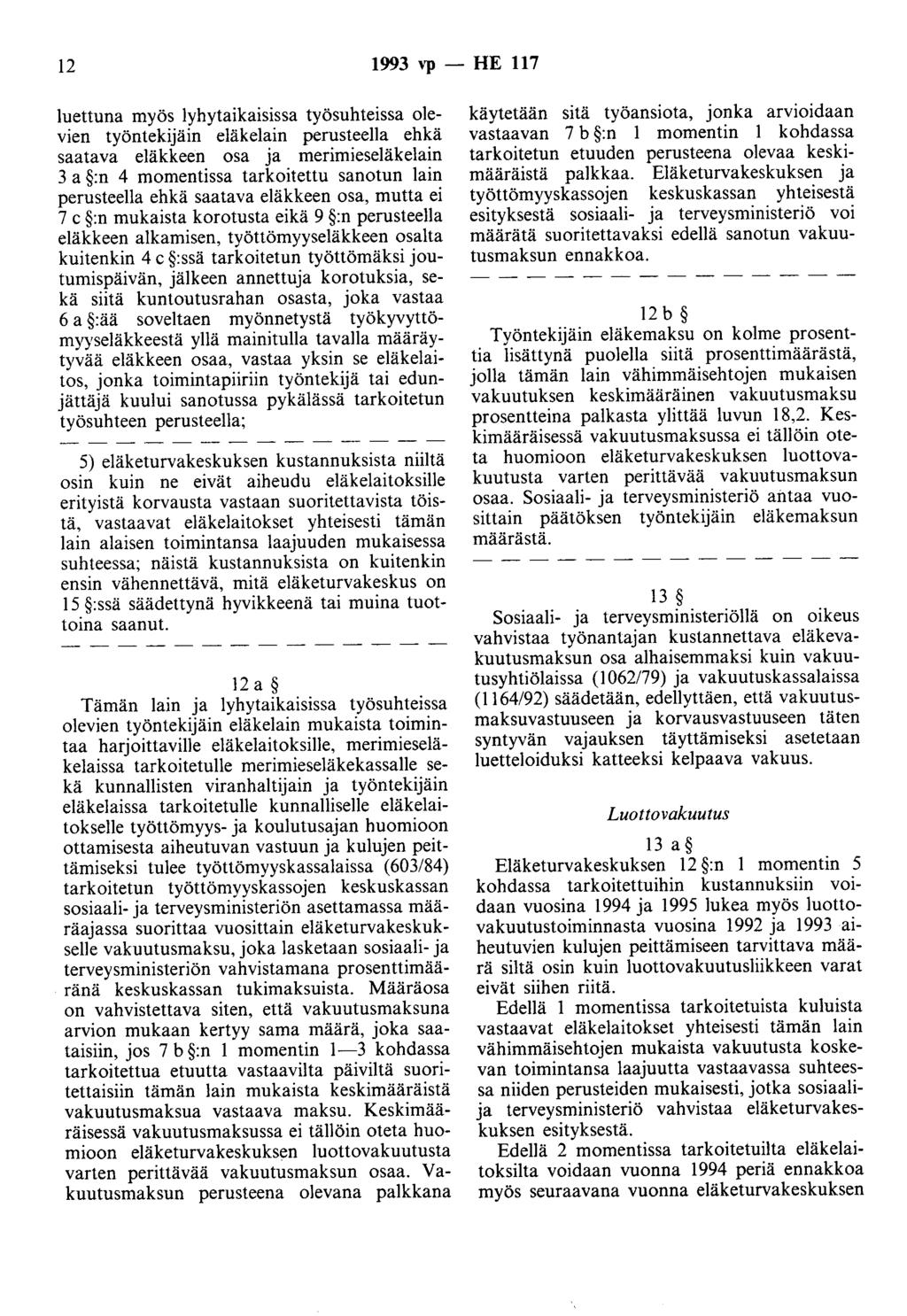 12 1993 vp - HE 117 luettuna myös lyhytaikaisissa työsuhteissa olevien työntekijäin eläkelain perusteella ehkä saatava eläkkeen osa ja merimieseläkelain 3 a :n 4 momentissa tarkoitettu sanotun lain