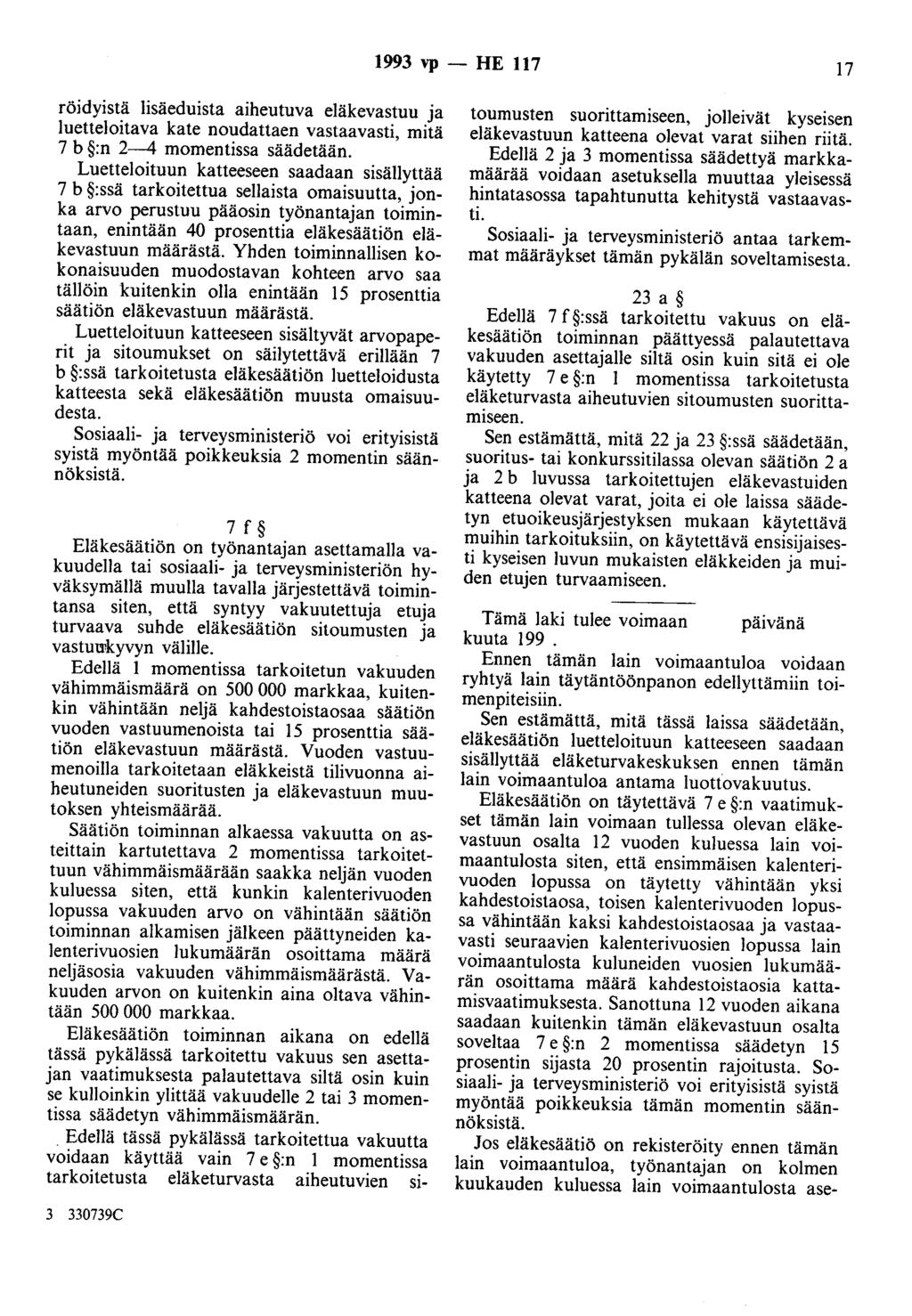 1993 vp - HE 117 17 röidyistä lisäeduista aiheutuva eläkevastuu ja luetteloitava kate noudattaen vastaavasti, mitä 7 b :n 2-4 momentissa säädetään.