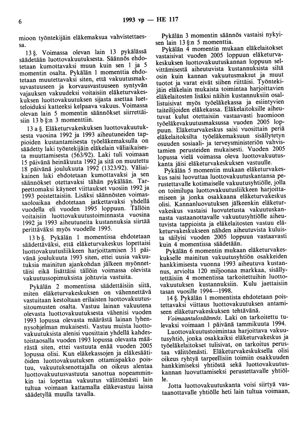 6 1993 vp- HE 117 mioon työntekijäin eläkemaksua vahvistettaessa. 13. Voimassa olevan lain 13 pykälässä säädetään luottovakuutuksesta.