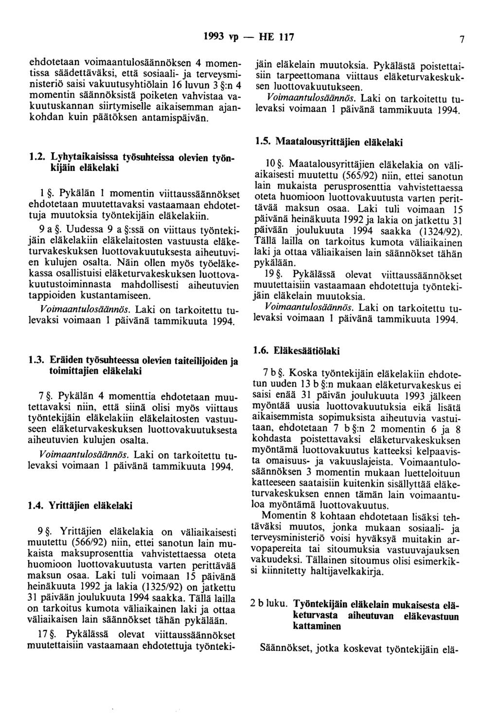 1993 vp - HE 117 7 ehdotetaan voimaantulosäännöksen 4 momentissa säädettäväksi, että sosiaali- ja terveysministeriö saisi vakuutusyhtiölain 16 luvun 3 :n 4 momentin säännöksistä poiketen vahvistaa