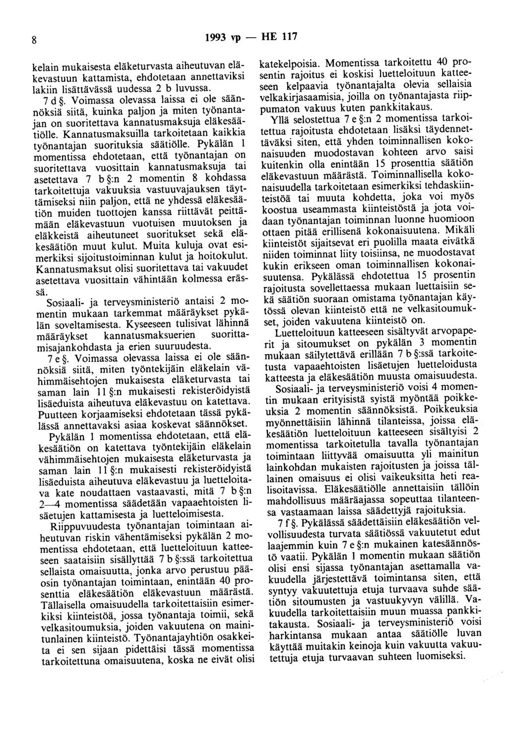 8 1993 vp - HE 117 kelain mukaisesta eläketurvasta aiheutuvan eläkevastuun kattamista, ehdotetaan annettaviksi lakiin lisättävässä uudessa 2 b luvussa. 7 d.