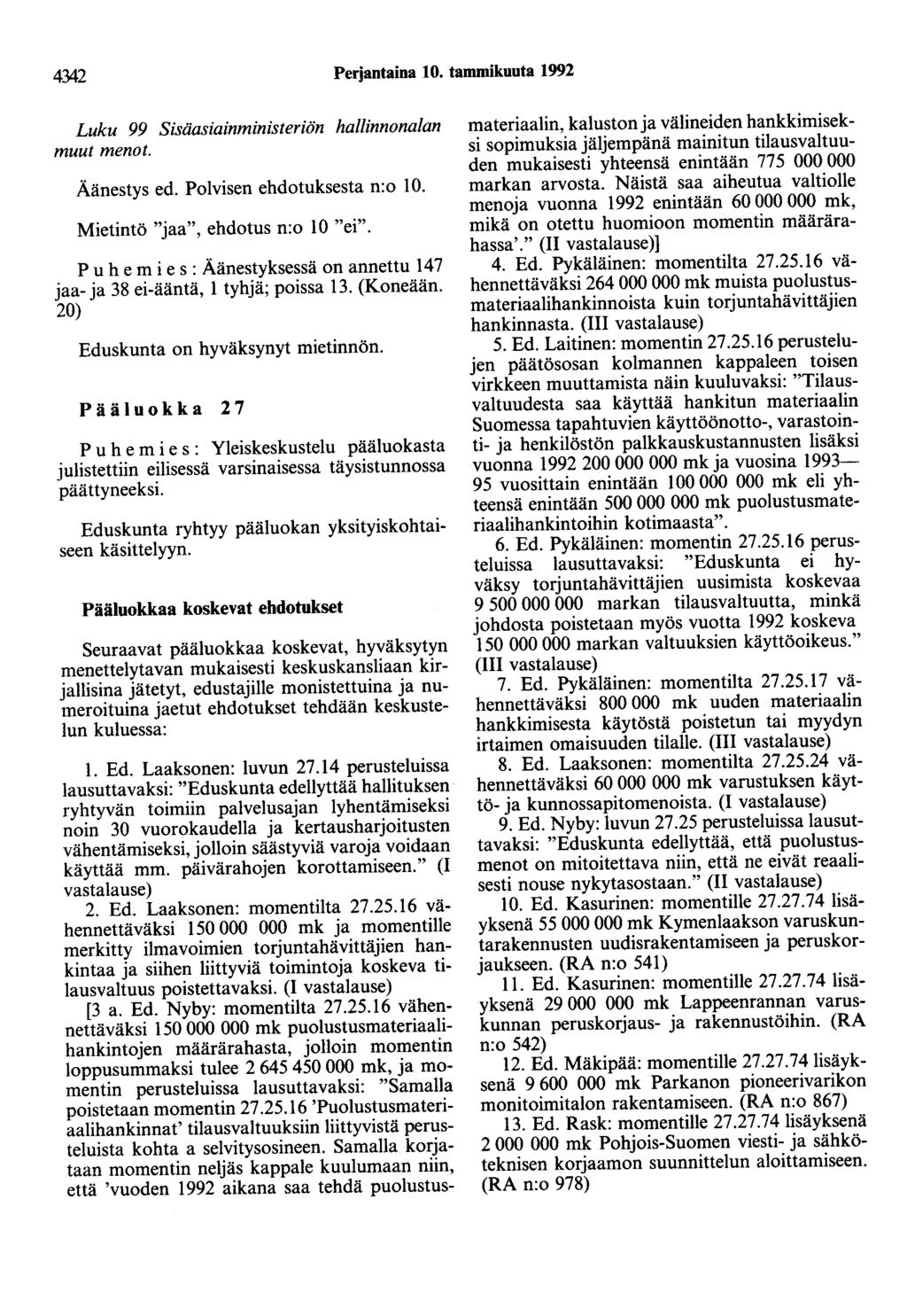 4342 Perjantaina 10. tammikuuta 1992 Luku 99 Sisäasiainministeriön hallinnonalan muut menot. Äänestys ed. Polvisen ehdotuksesta n:o 10. Mietintö "jaa", ehdotus n:o 10 "ei".
