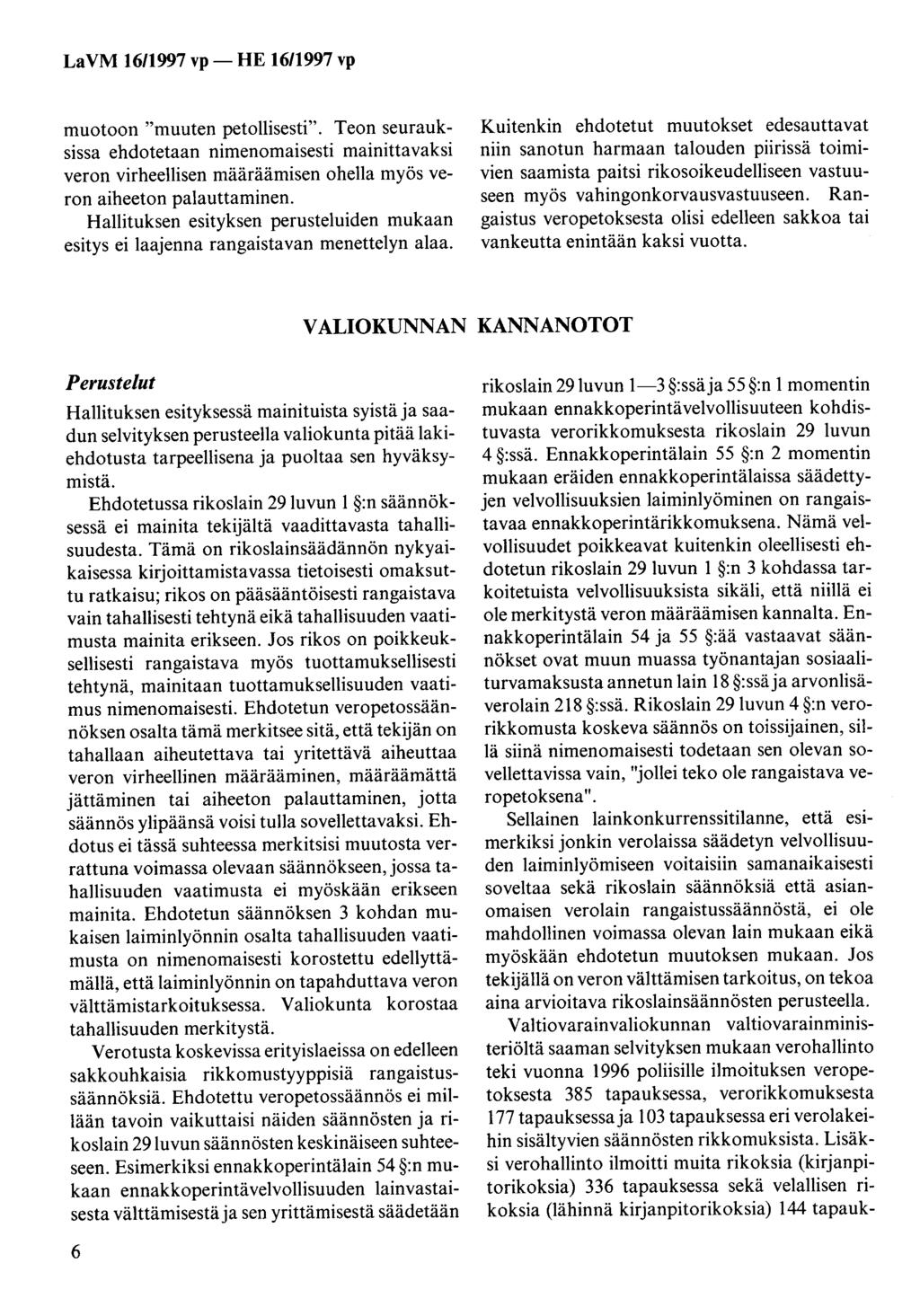 LaVM 16/1997 vp- HE 1611997 vp muotoon "muuten petollisesti". Teon seurauksissa ehdotetaan nimenomaisesti mainittavaksi veron virheellisen määräämisen ohella myös veron aiheeton palauttaminen.