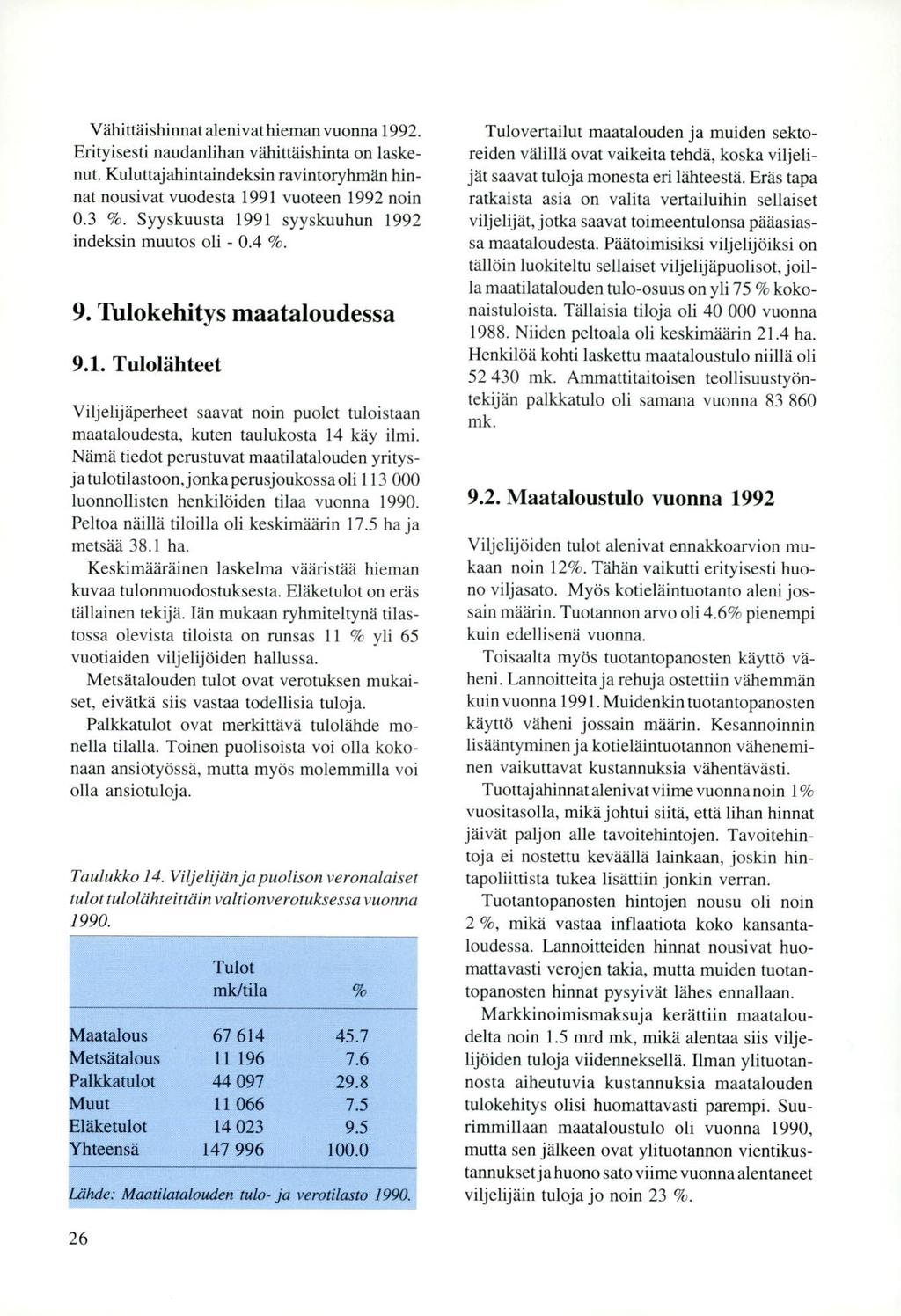 Vähittäishinnat alenivat hieman vuonna 1992. Erityisesti naudanlihan vähittäishinta on laskenut. Kuluttajahintaindeksin ravintorylunän hinnat nousivat vuodesta 1991 vuoteen 1992 noin 0.3 %.