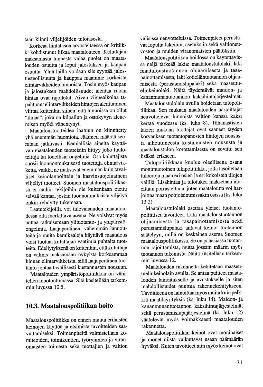 tään kiinni viljelijöiden tulotasosta. Korkeaa hintatasoa arvosteltaessa on kritiikki kohdistunut liikaa maatalouteen.