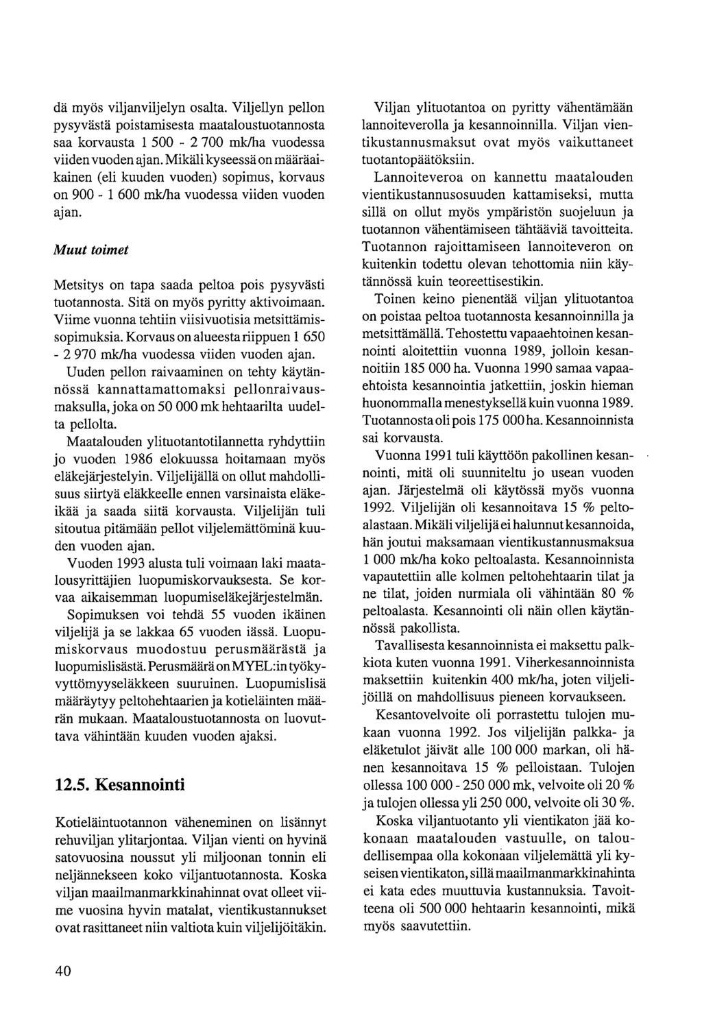 dä myös viljanviljelyn osalta. Viljellyn pellon pysyvästä poistamisesta maataloustuotannosta saa korvausta 1 500-2 700 mk/ha vuodessa viiden vuoden ajan.