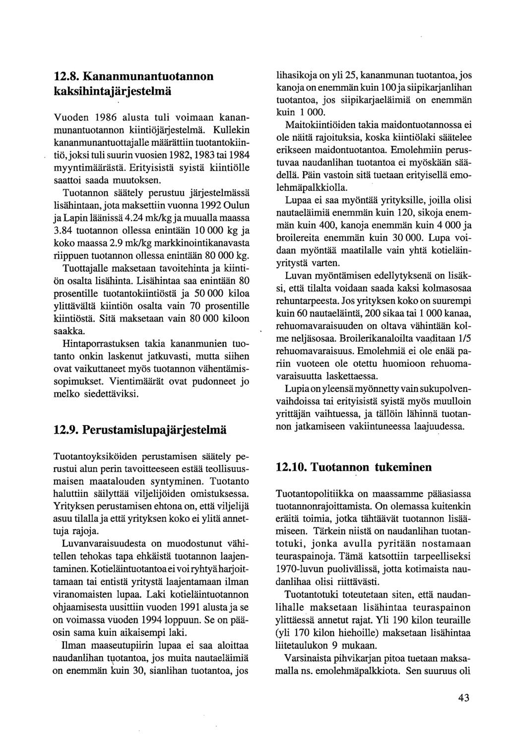12.8. Kananmunantuotannon kaksihintajärjestelmä Vuoden 1986 alusta tuli voimaan kananmunantuotannon kiintiöjärjestelmä.