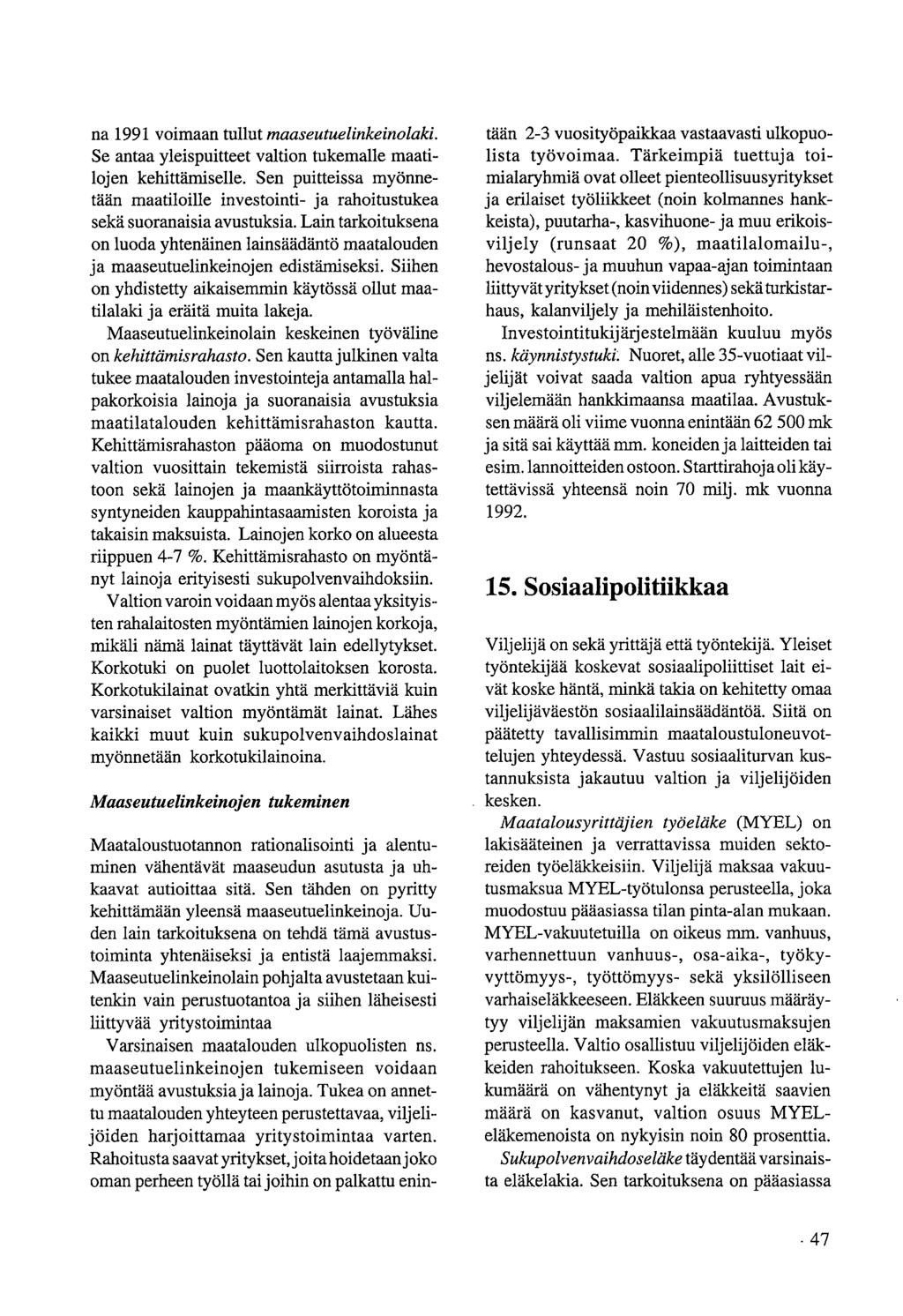 na 1991 voimaan tullut maaseutuelinkeinolaki. Se antaa yleispuitteet valtion tukemalle maatilojen kehittämiselle.
