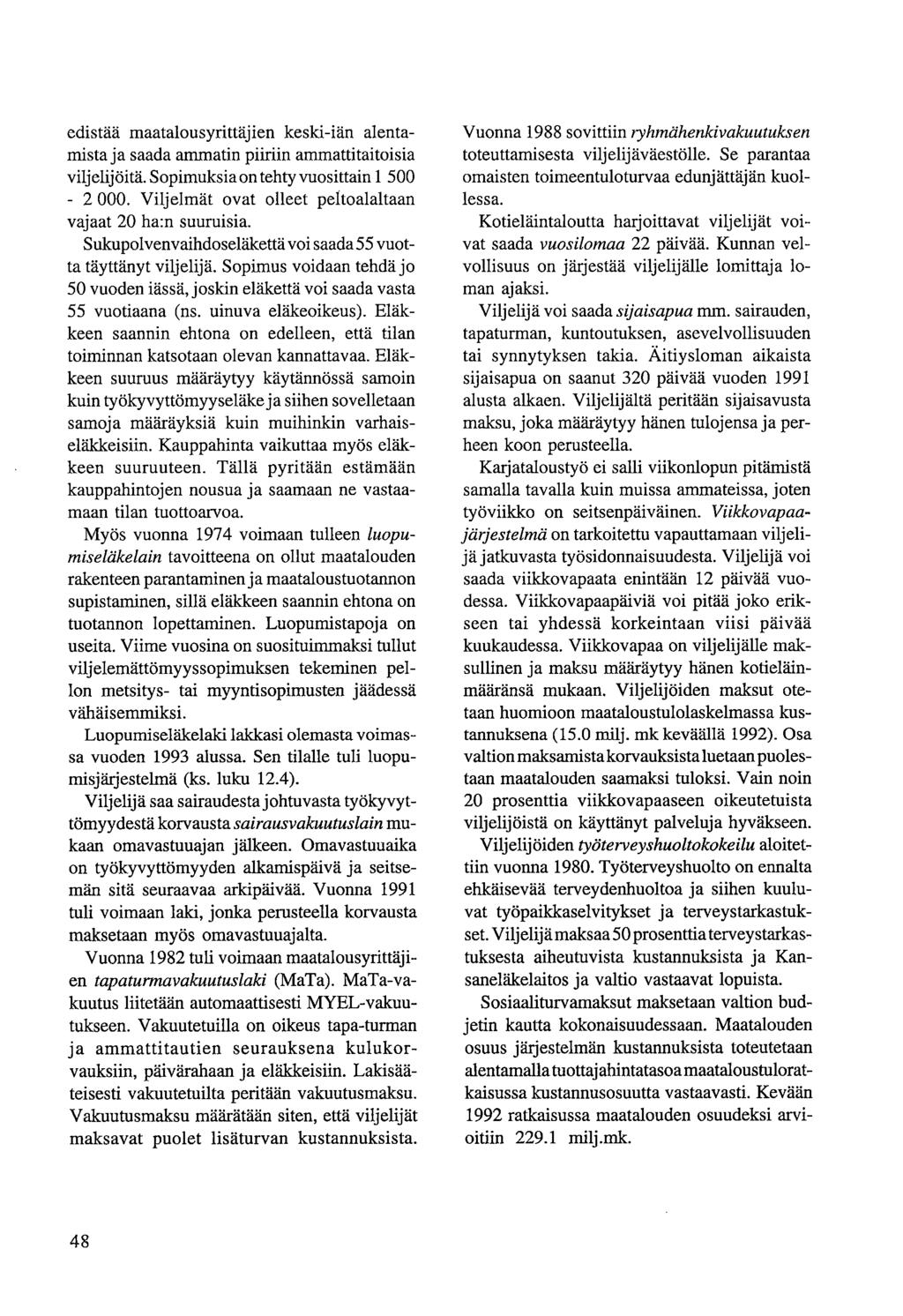 edistää maatalousyrittäjien keski-iän alentamista ja saada ammatin piiriin ammattitaitoisia viljelijöitä. Sopimuksia on tehty vuosittain 1 500-2 000.