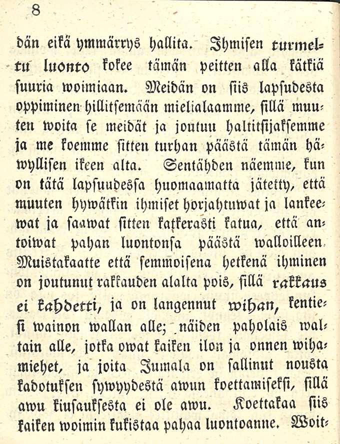 8 dän eikä ymmärrys hallita. Ihmisen turmeltu luonto kokee tämän peitten alla lätkiä suuria woimiaan.