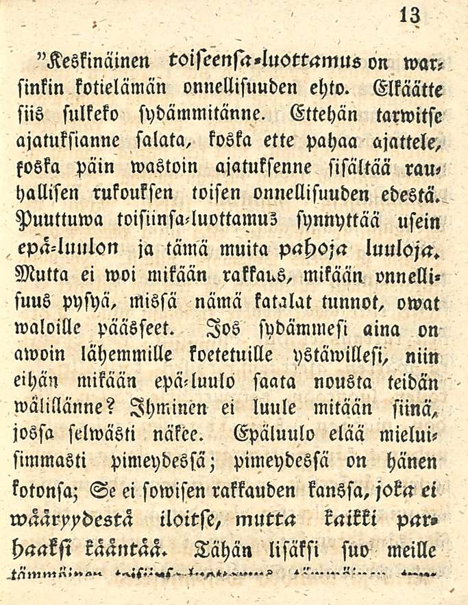 , epä-luulon l3 "Keskinäinen toiseenja«luottamus on marsinkin kotielämän onnellisuuden ehto. Elkäätte siis sulkeko sydämmitänne.