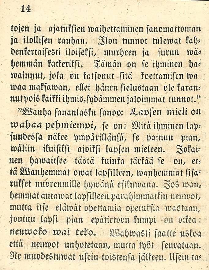 14 tojen ja ajatuksien waihettaminen sanomattoman ja ilollisen rauhan. Ilon tunnot tulemat kahdenkertaisesti iloiseksi, murheen ja surun wä-> hemmän katkeriksi.