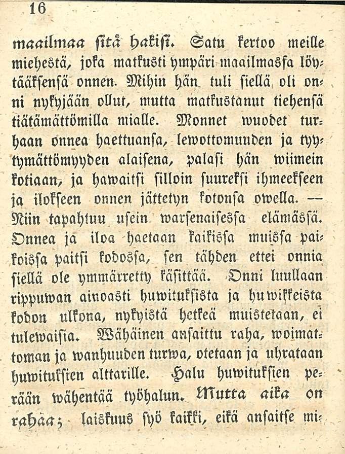 16 maailmaa sitä hakisi. Satu kertoo meille miehestä, joka matkusti ympäri maailmassa löytaaksensa onnen. Mihin hän.