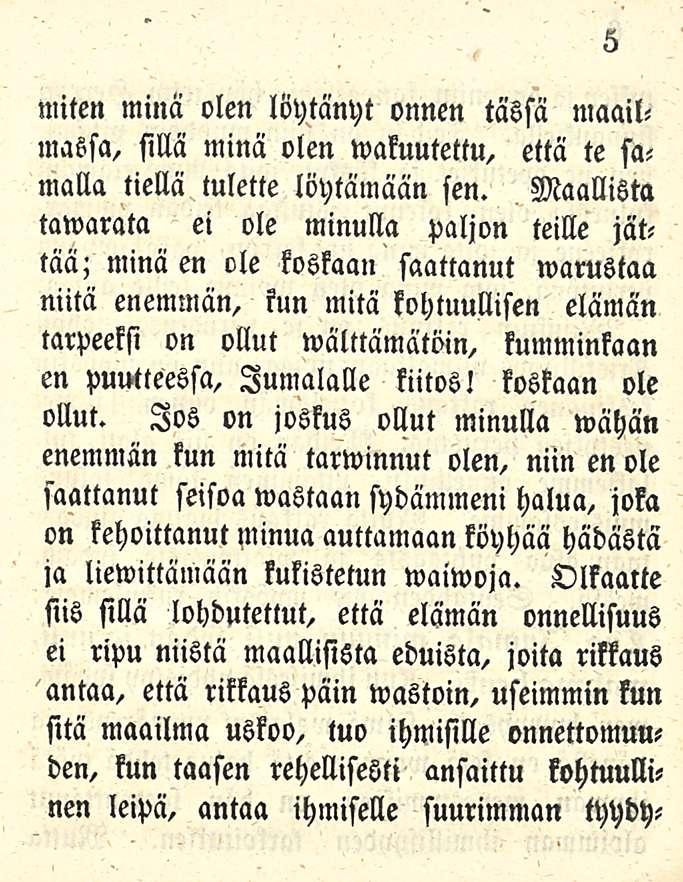 miten minä olen löytänyt onnen tässä maailmaösa, sillä minä olen wakuutettu, että te samalla tiellä tulette löytämään sen.