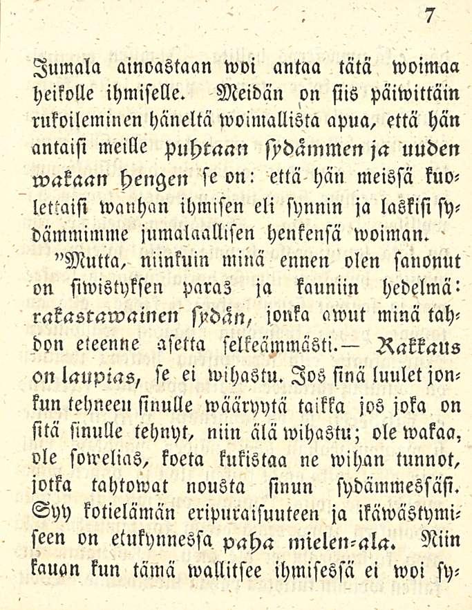 7 Jumala ainoastaan woi antaa tätä woimaa heikolle ihmiselle.