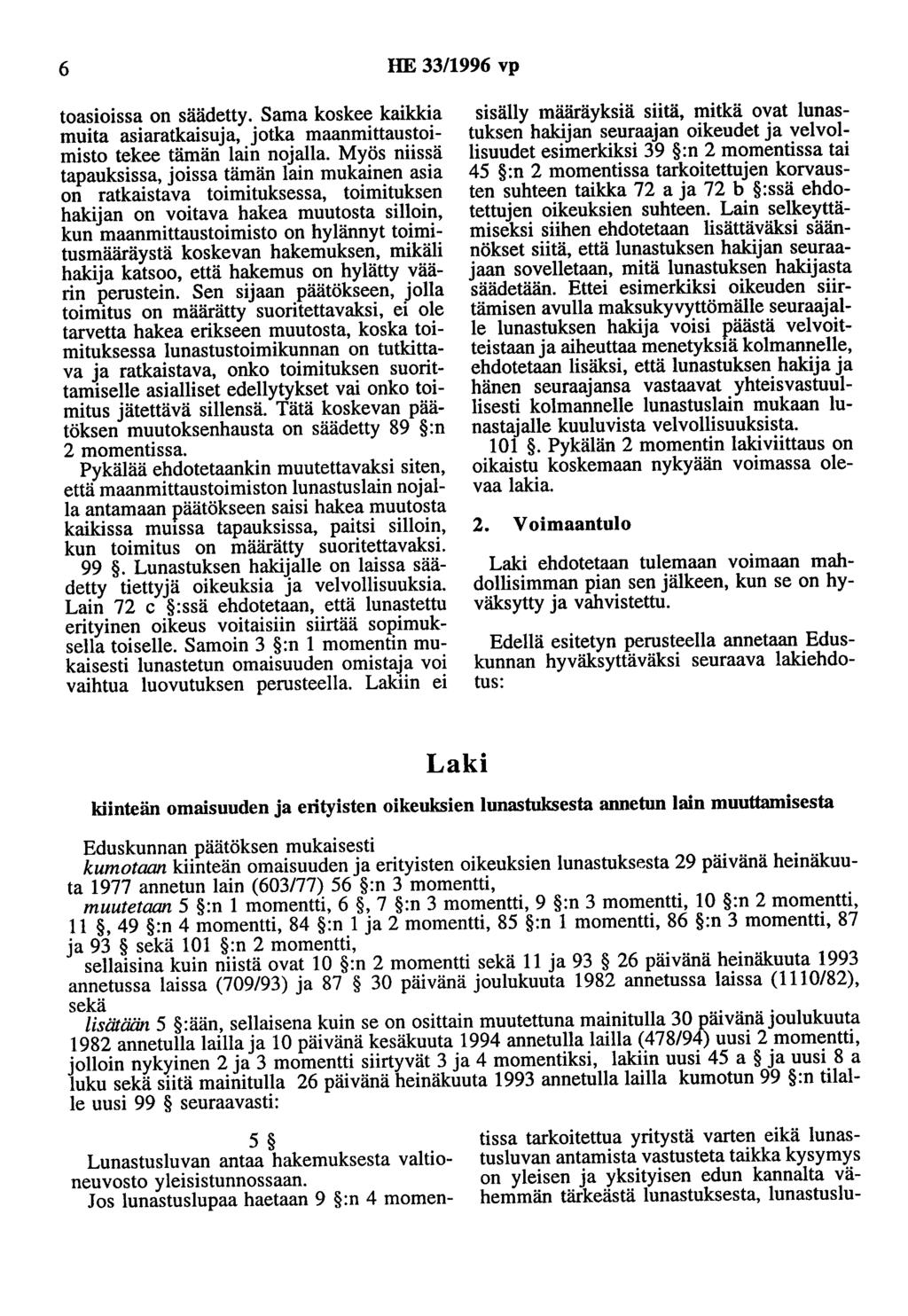 6 HE 33/1996 vp toasioissa on säädetty. Sama koskee kaikkia muita asiaratkaisuja, jotka maanmittaustoimisto tekee tämän lain nojalla.