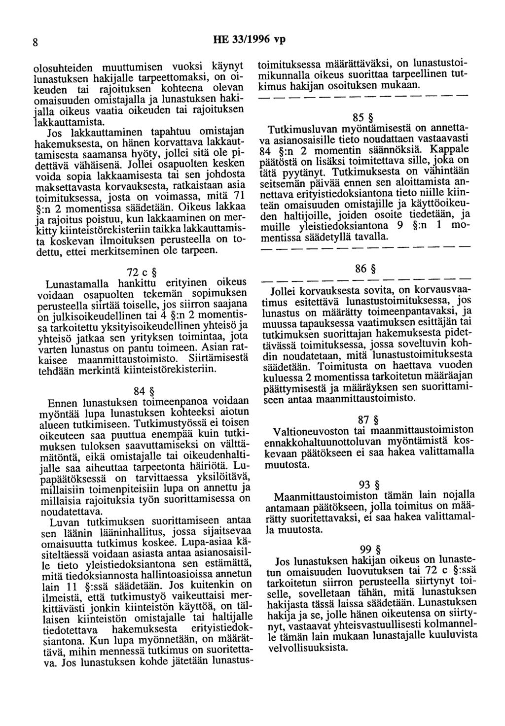 8 HE 33/1996 vp olosuhteiden muuttumisen vuoksi käynyt lunastuksen hakijalle tarpeettomaksi, on oikeuden tai rajoituksen kohteena olevan omaisuuden omistajana ja lunastuksen hakijalla oikeus vaatia