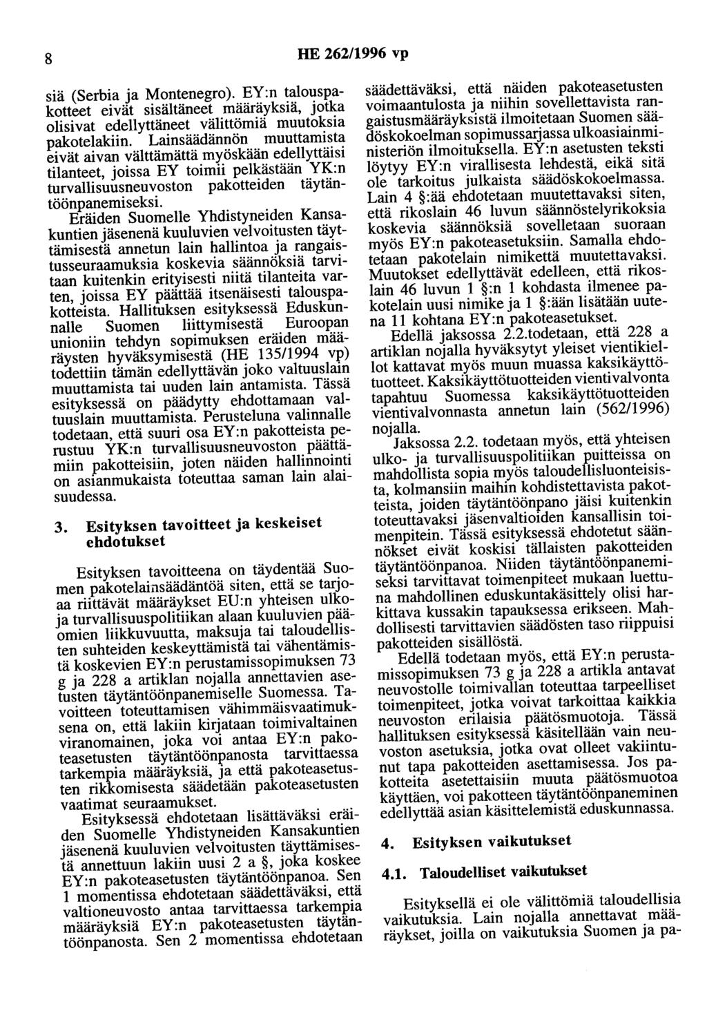 8 HE 262/1996 vp siä (Serbia ja Montenegro). EY:n talouspakotteet eivät sisältäneet määräyksiä, jotka olisivat edellyttäneet välittömiä muutoksia pakotelakiin.