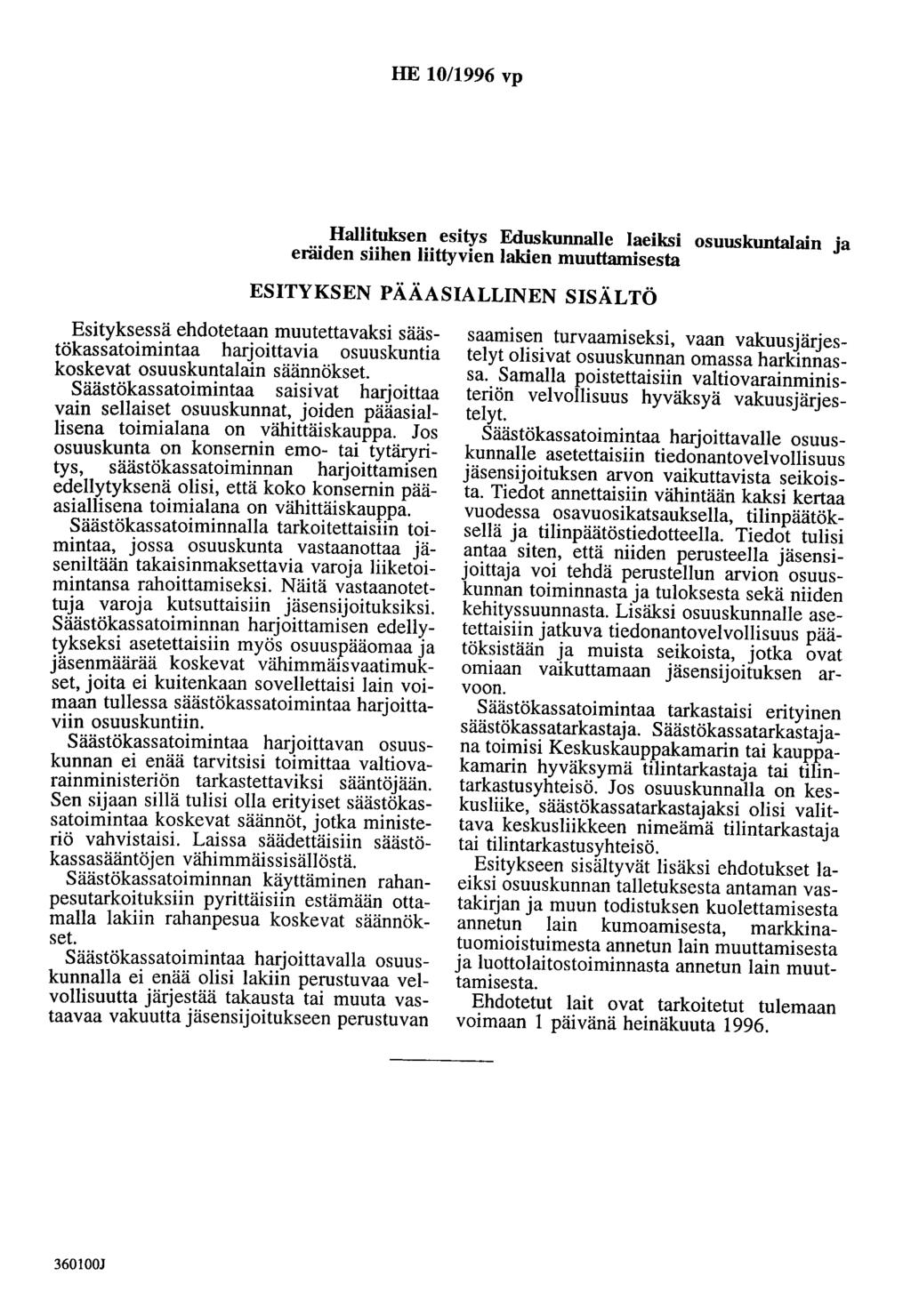 HE 10/1996 vp Hallituksen esitys Eduskunnalle laeiksi osuuskuntalain ja eräiden siihen liittyvien lakien muuttamisesta ESITYKSEN PÄÄASIALLINEN SISÄLTÖ Esityksessä ehdotetaan muutettavaksi