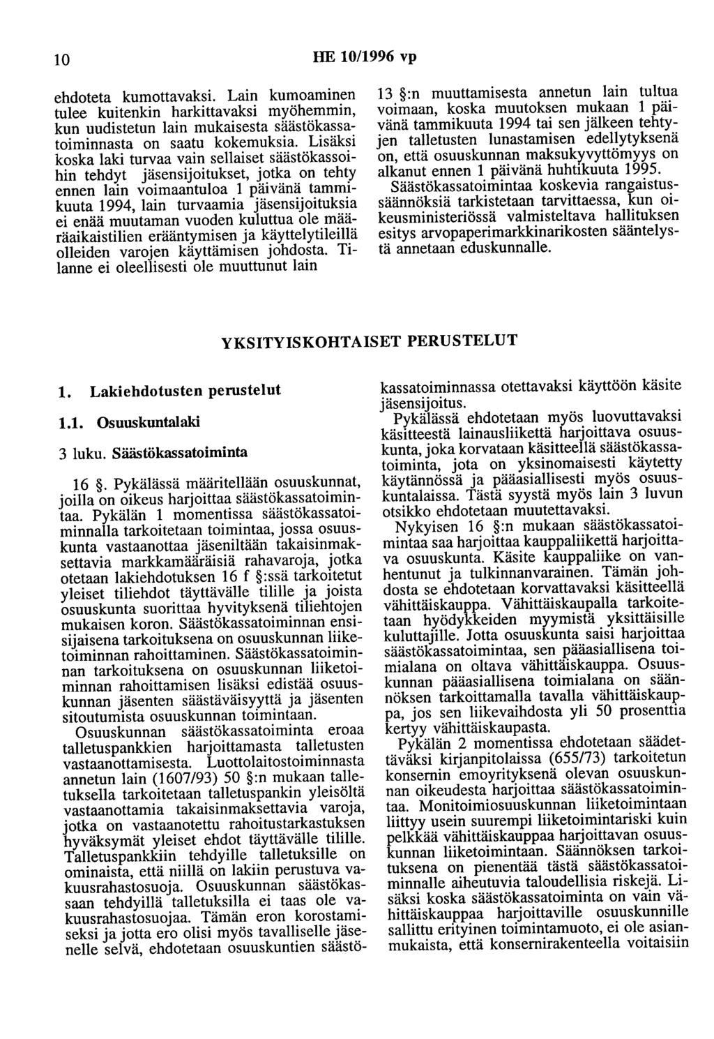 10 HE 10/1996 vp ehdoteta kumottavaksi. Lain kumoaminen tulee kuitenkin harkittavaksi myöhemmin, kun uudistetun lain mukaisesta säästökassatoiminnasta on saatu kokemuksia.