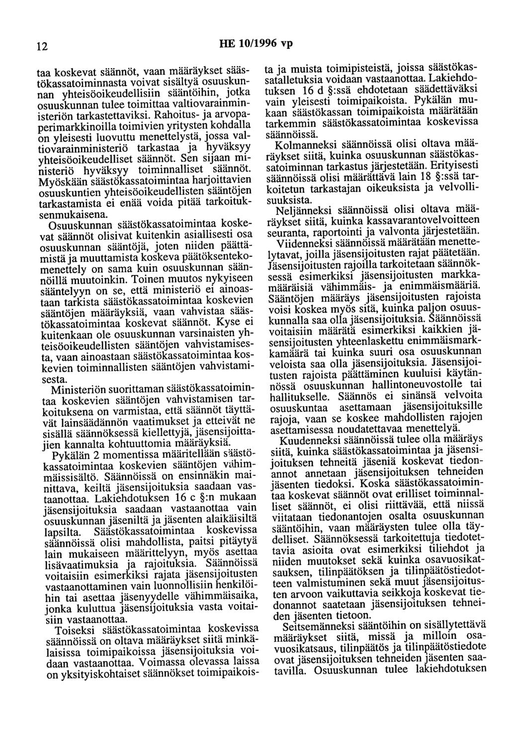 12 HE 10/1996 vp taa koskevat säännöt, vaan määräykset säästökassatoiminnasta voivat sisältyä osuuskunnan yhteisöoikeudellisiin sääntöihin, jotka osuuskunnan tulee toimittaa valtiovarainministeriön