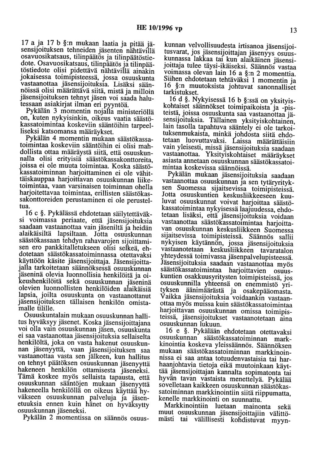 HE 10/1996 vp 13 17 a ja 17 b :n mukaan laatia ja pitää jäsensijoituksen tehneiden jäsenten nähtävillä osavuosikatsaus, tilinpäätös ja tilinpäätöstiedote.