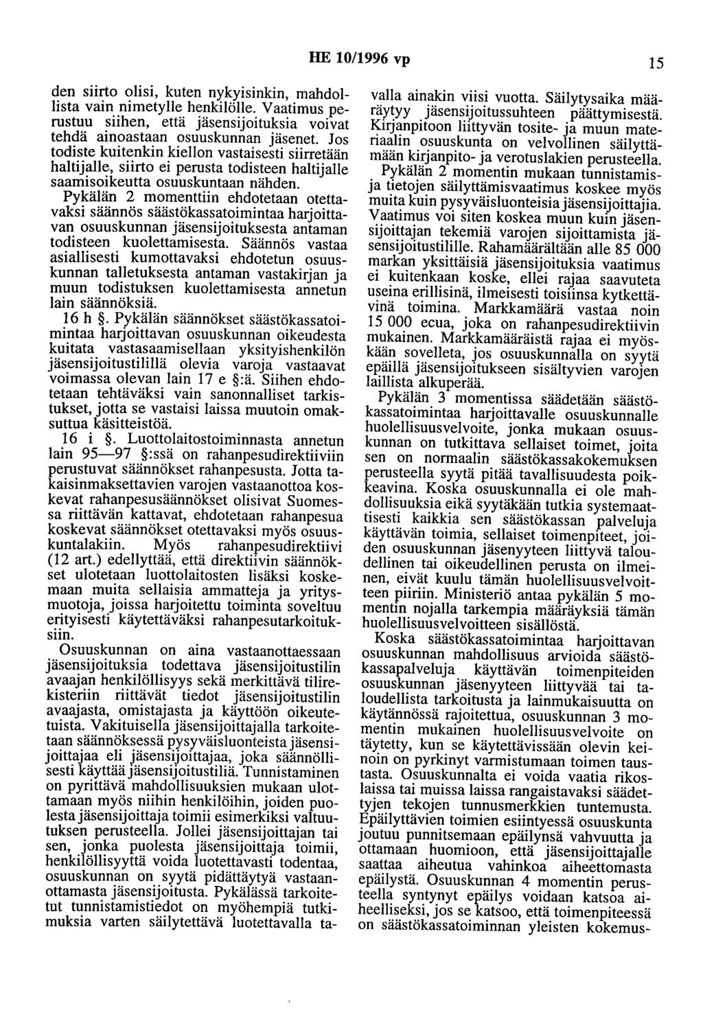 HE 10/1996 vp 15 den siirto olisi, kuten nykyisinkin, mahdollista vain nimetylle henkilölle. Vaatimus perustuu siihen, että jäsensijoituksia voivat tehdä ainoastaan osuuskunnan jäsenet.