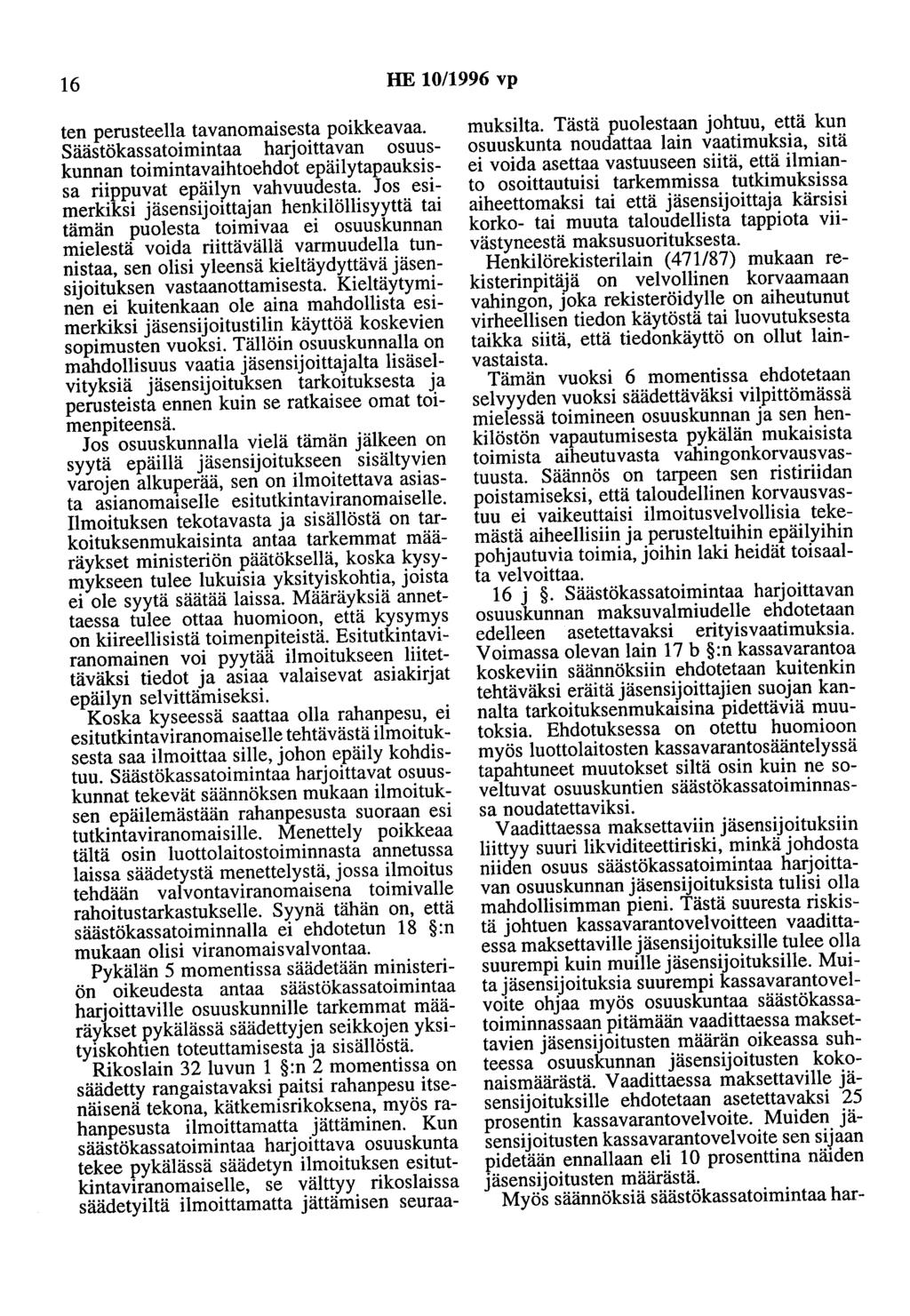16 HE 10/1996 vp ten perusteella tavanomaisesta poikkeavaa. Säästökassatoimintaa harjoittavan osuuskunnan toimintavaihtoehdot epäilytapauksissa riippuvat epäilyn vahvuudesta.