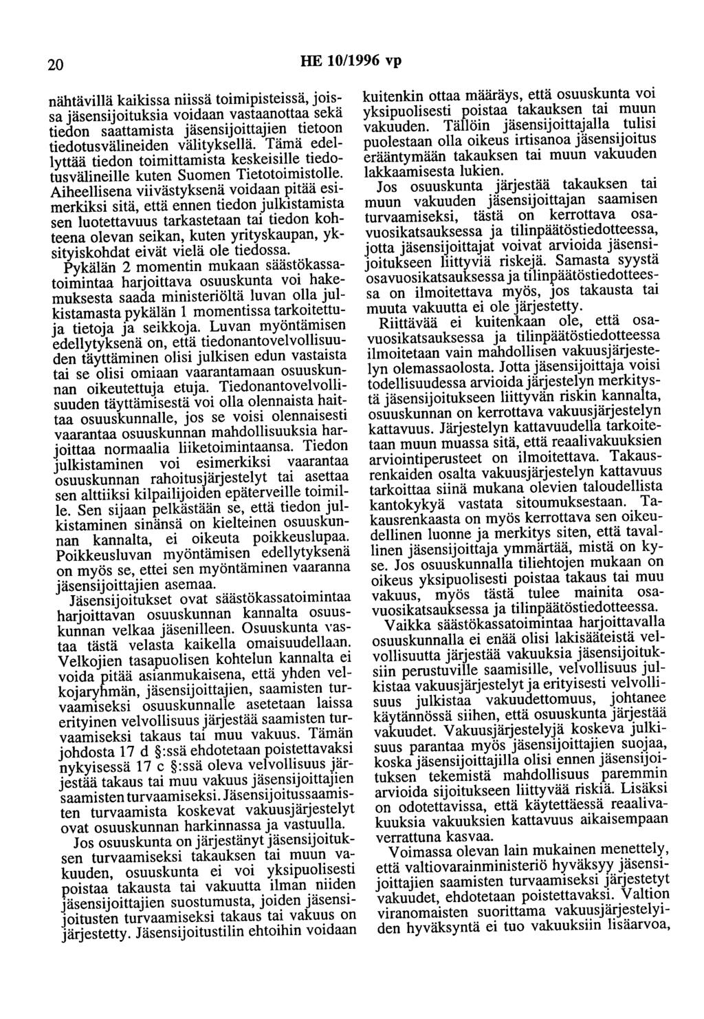 20 HE 10/1996 vp nähtävillä kaikissa niissä toimipisteissä, joissa jäsensijoituksia voidaan vastaanottaa sekä tiedon saattamista jäsensijoittajien tietoon tiedotusvälineiden välityksellä.