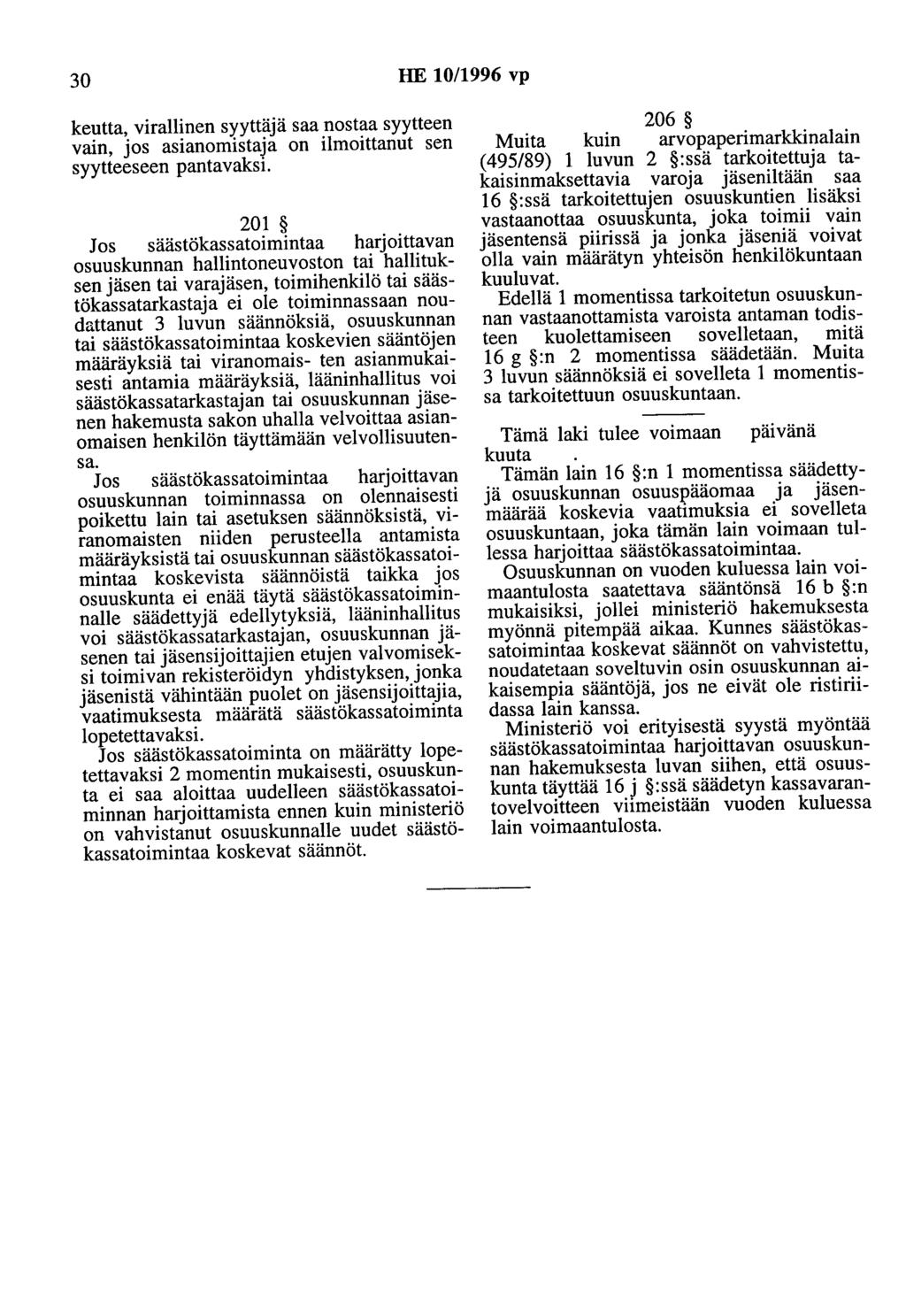 30 HE 10/1996 vp keutta, virallinen syyttäjä saa nostaa syytteen vain, jos asianomistaja on ilmoittanut sen syytteeseen pantavaksi.