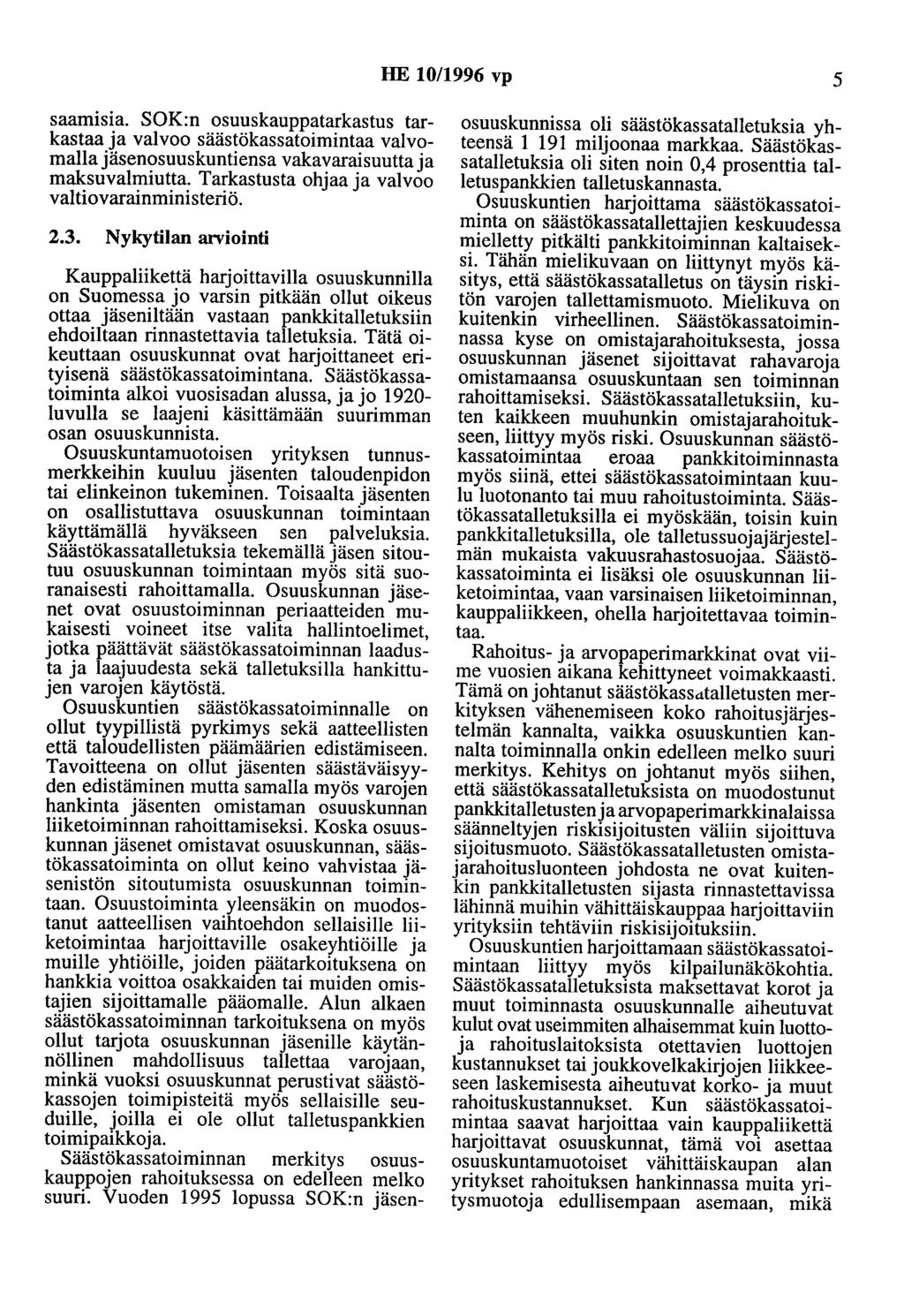 HE 10/1996 vp 5 saamlsla. SOK:n osuuskauppatarkastus tarkastaa ja valvoo säästökassatoimintaa valvomalla jäsenosuuskuntiensa vakavaraisuutta ja maksuvalmiutta.
