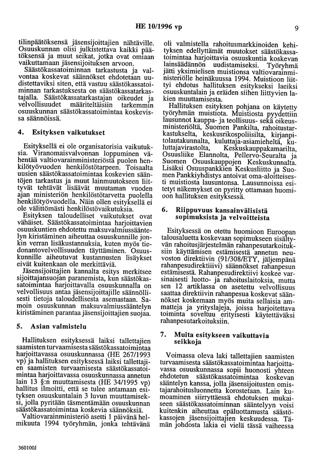 HE 10/1996 vp 9 tilinpäätöksensä jäsensijoittajien nähtäville. Osuuskunnan olisi julkistettava kaikki päätöksensä ja muut seikat, jotka ovat omiaan vaikuttamaan jäsensijoituksen arvoon.