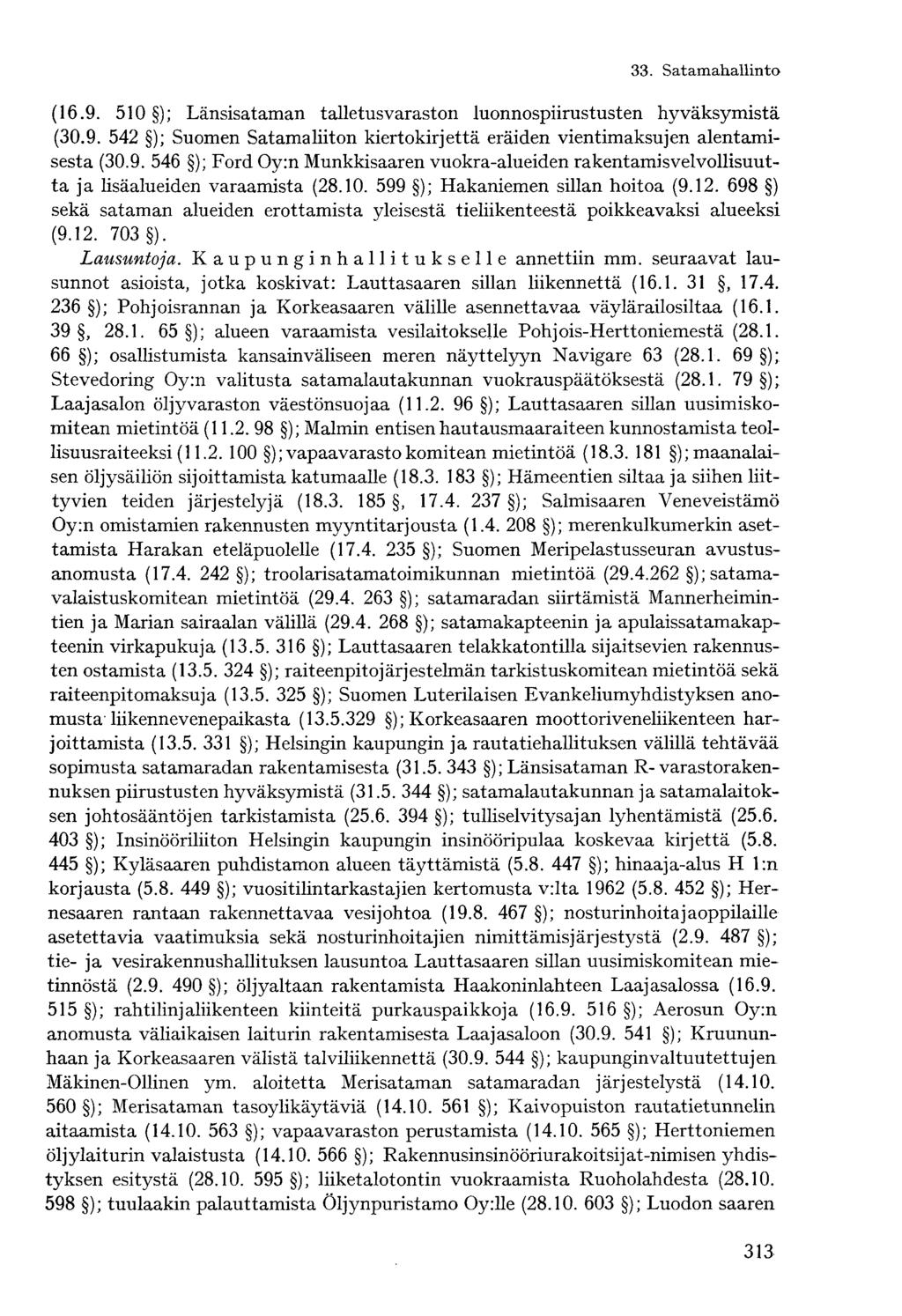 (16.9. 510 ); Länsisataman talletus varaston luonnospiirustusten hyväksymistä (30.9. 542 ); Suomen Satamaliiton kiertokirjettä eräiden vientimaksujen alentamisesta (30.9. 546 ); Ford Oy:n Munkkisaaren vuokra-alueiden rakentamisvelvollisuutta ja lisäalueiden varaamista (28.