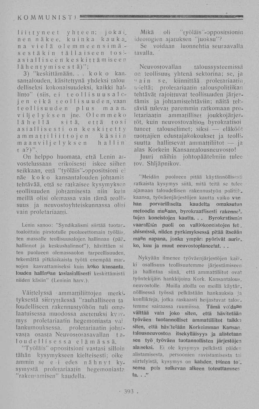 koko KOMMUNISTI. liittyneet yhteen; jokai, nen näkee, kuinka kau ka, na vielä o - e m m e e n s i m ä 1 sestäkin tällaiseen tosiasialliseen keskittämiseen lähentymisestä) ; 3) "keskittämään.