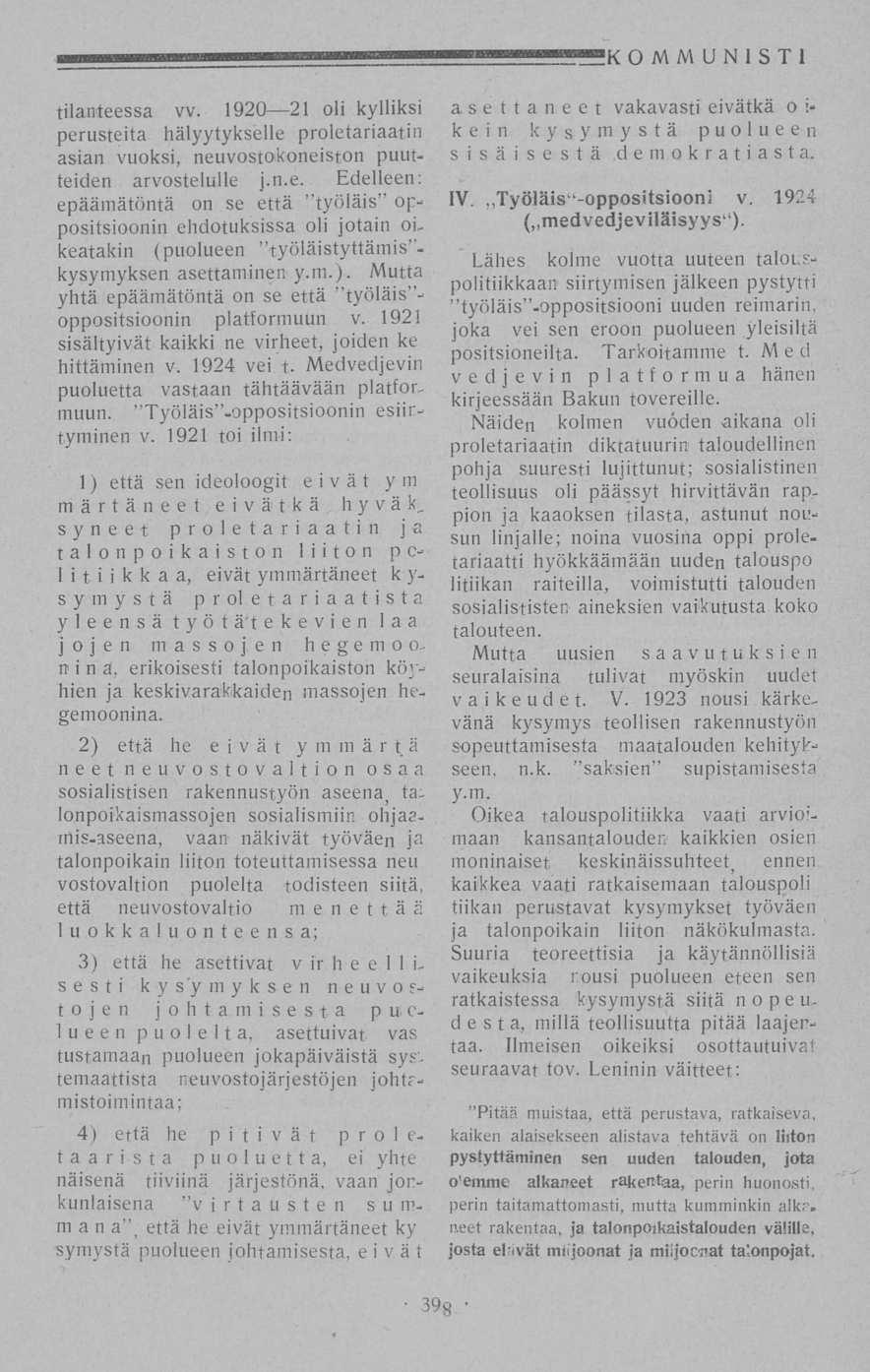 OMMUNISTI tilanteessa vv. 1920 21 oli kylliksi perusteita hälytykselle proletariaatin asian vuoksi, neuvostokoneiston puutteiden arvostelulle j.n.e. Edelleen; epäämätöntä on se että "työläis oppositsioonin ehdotuksissa oli jotain oikeatakin (puolueen "työläistyttämis - kysymyksen asettaminen y.
