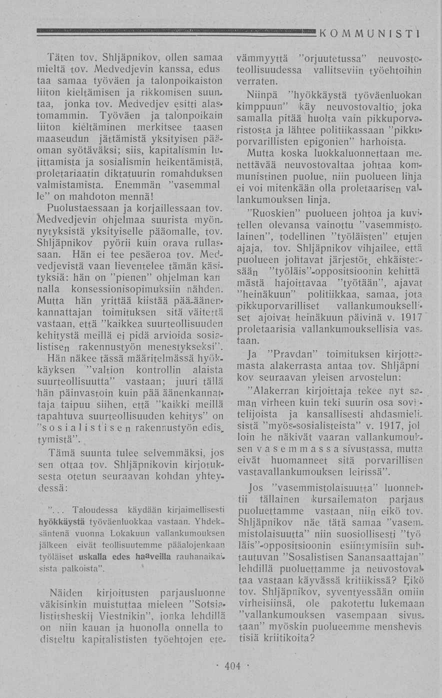 KOMMUNISTI Täten tov. Shljäpnikov, ollen samaa mieltä tov. Medvedjevin kanssa, edus. taa samaa työväen ja talonpoikaisten liiton kieltämisen ja rikkomisen suun, taa, jonka tov.