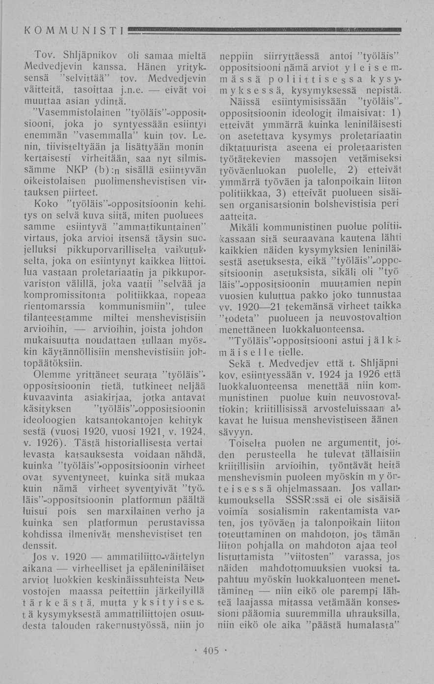 KOMMUNISTI Tov. Shljäpnikov oli samaa mieltä Medvedjevin kanssa. Hänen yrityk. sensä "selvittää tov. Medvedjevin väitteitä, tasoittaa j.n.e. eivät voi muuttaa asian ydintä.