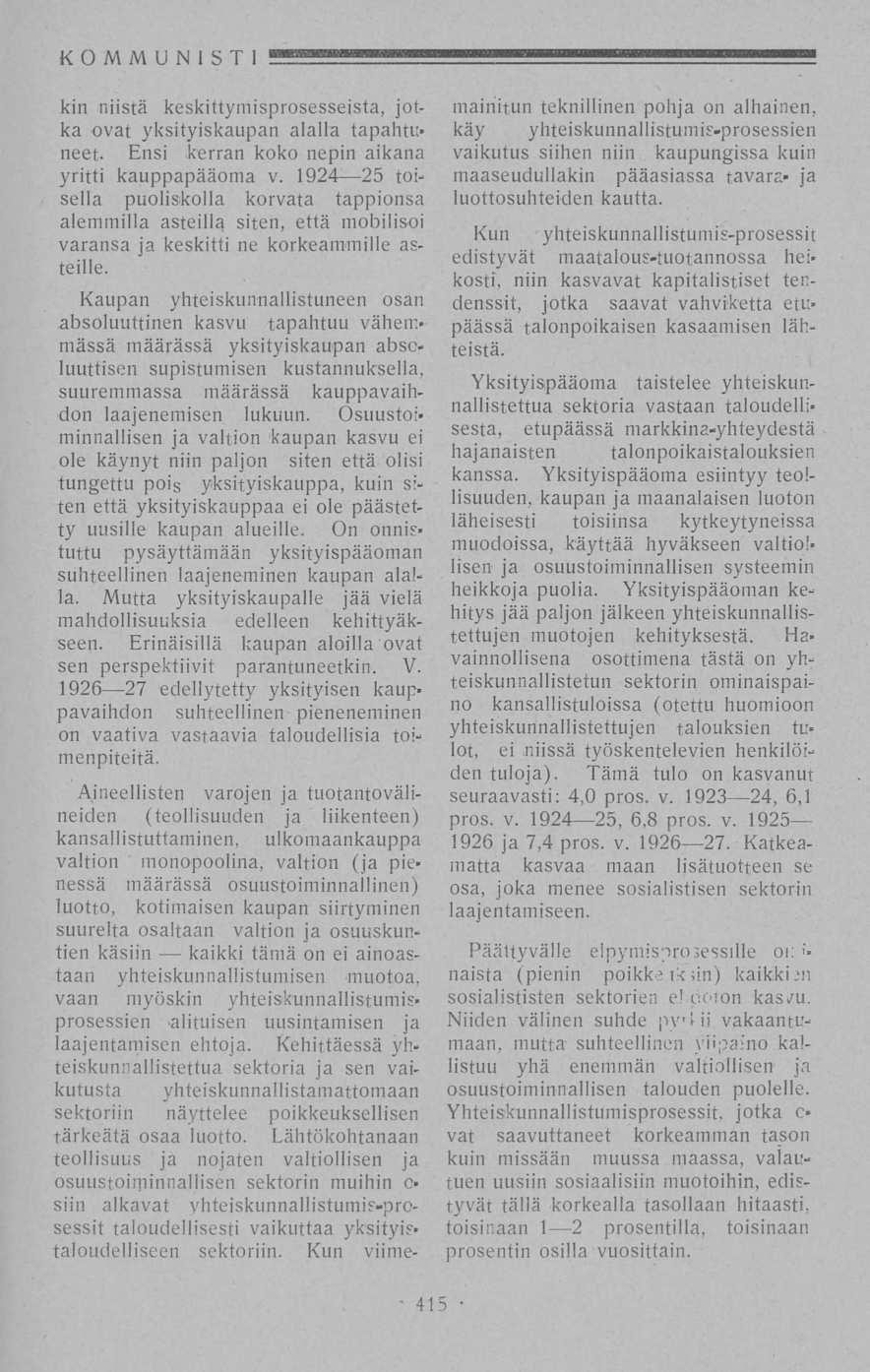 KOMMUNISTI kin niistä keskittymisprosesseista, jotka -ovat yksityiskaupan alalla tapahtuneet. Ensi kerran koko nepin aikana yritti kauppapääoma v.