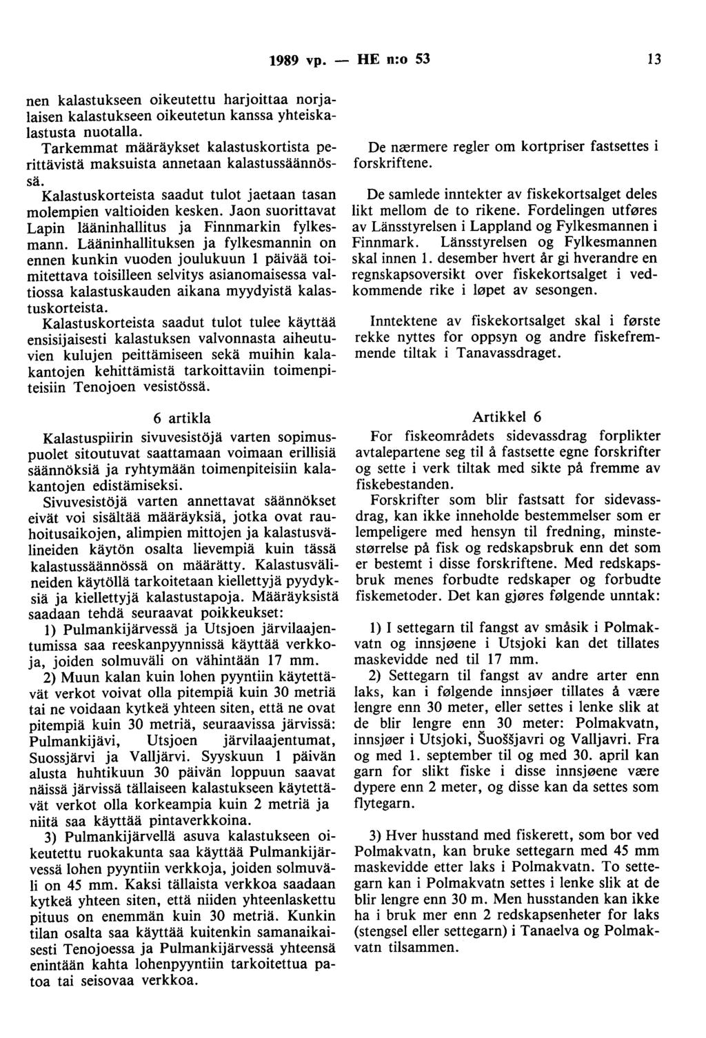 1989 vp. - HE n:o 53 13 nen kalastukseen oikeutettu harjoittaa norjalaisen kalastukseen oikeutetun kanssa yhteiskalastusta nuotalla.