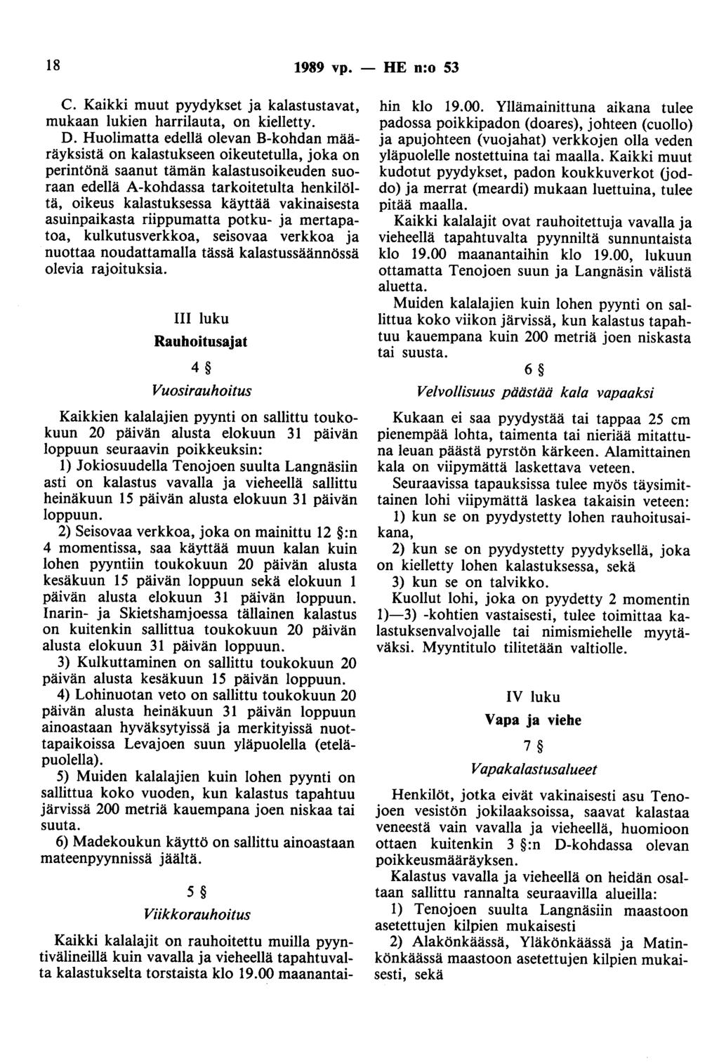 18 1989 vp. - HE n:o 53 C. Kaikki muut pyydykset ja kalastustavat, mukaan lukien harrilauta, on kielletty. D.