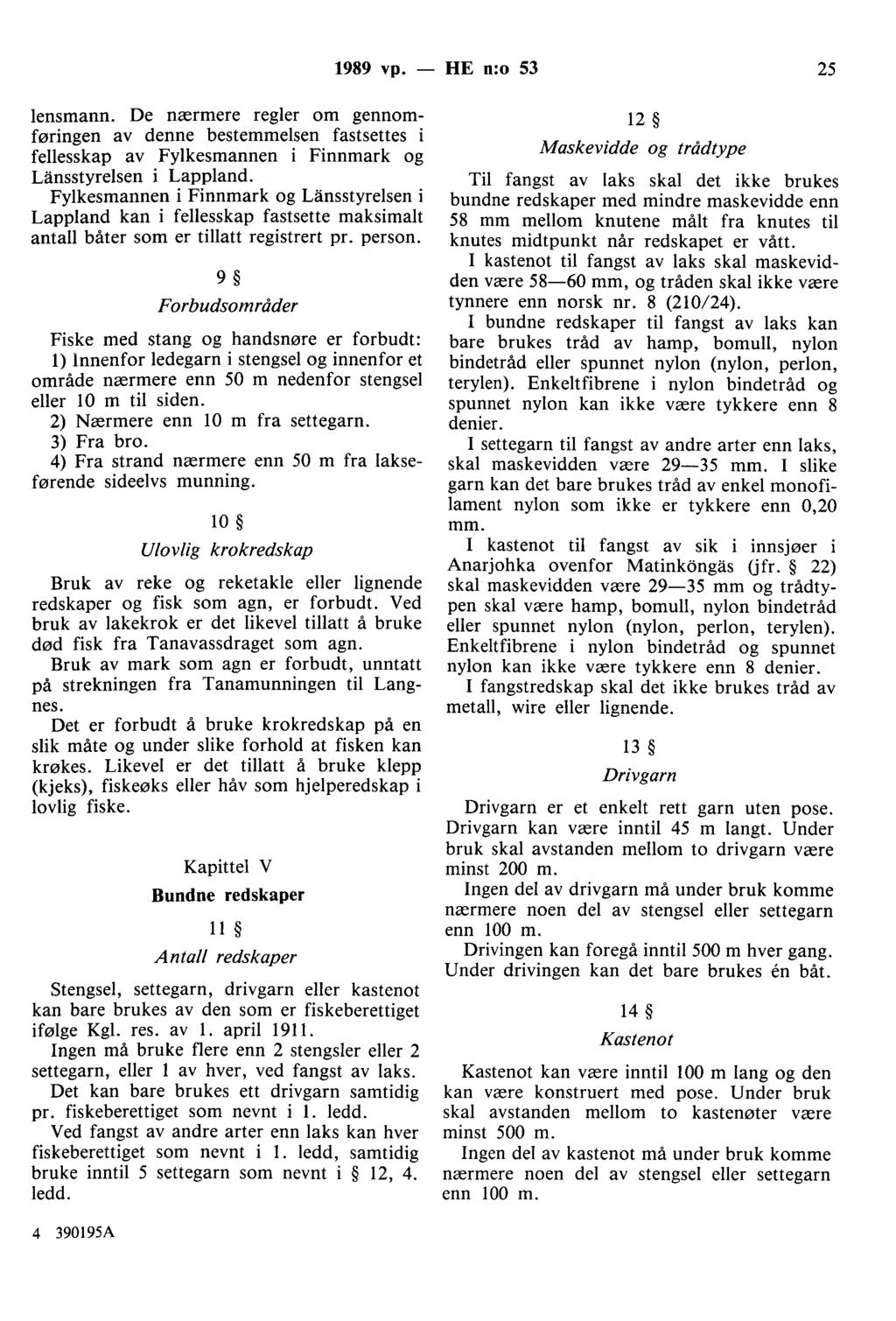 1989 vp. - HE n:o 53 25 lensmann. De mermere regler om gennomffziringen av denne bestemmelsen fastsettes i fellesskap av Fylkesmannen i Finnmark og Länsstyrelsen i Lappland.