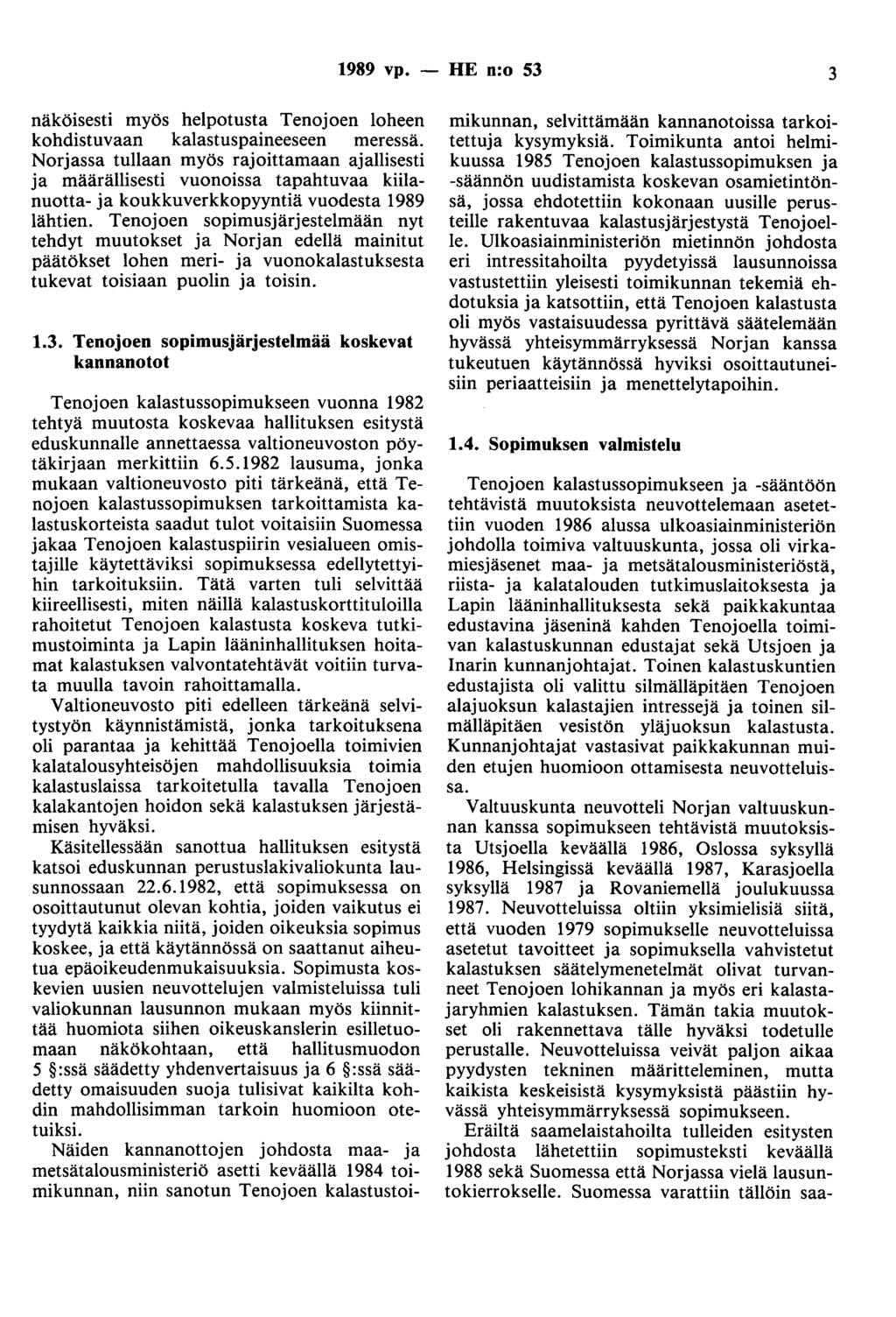 1989 vp. - HE n:o 53 3 näköisesti myös helpotusta Tenojoen loheen kohdistuvaan kalastuspaineeseen meressä.