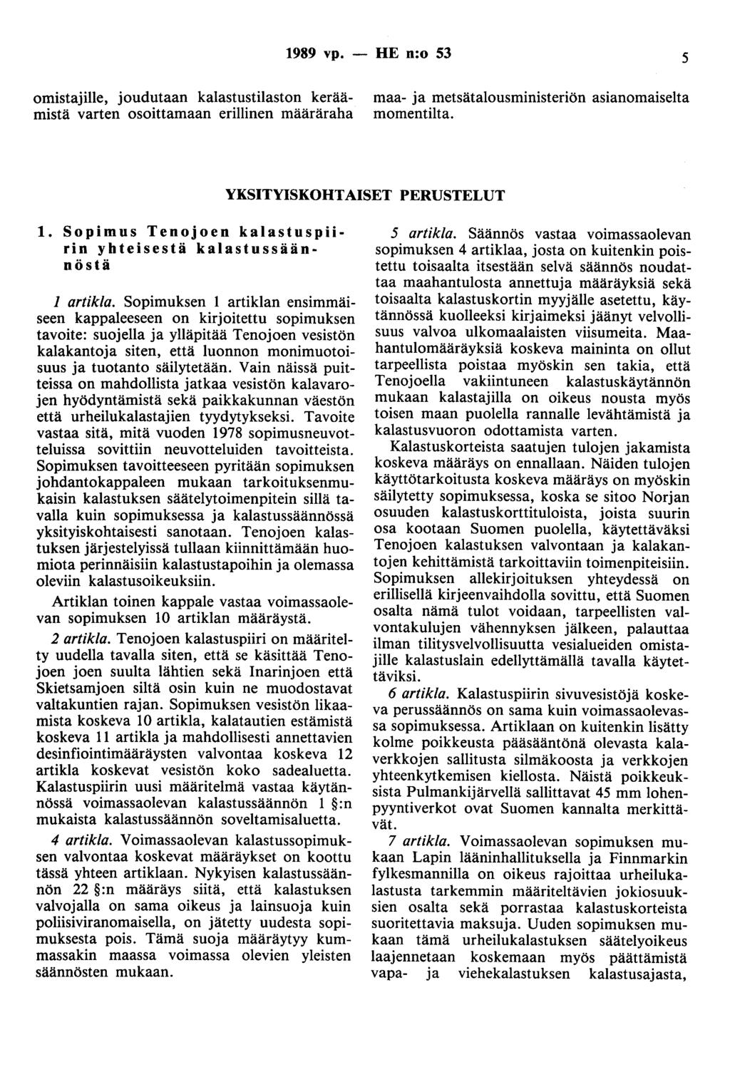 1989 vp. - HE n:o 53 5 omistajille, joudutaan kalastustilaston keräämistä varten osoittamaan erillinen määräraha maa- ja metsätalousministeriön asianomaiselta momentilta.