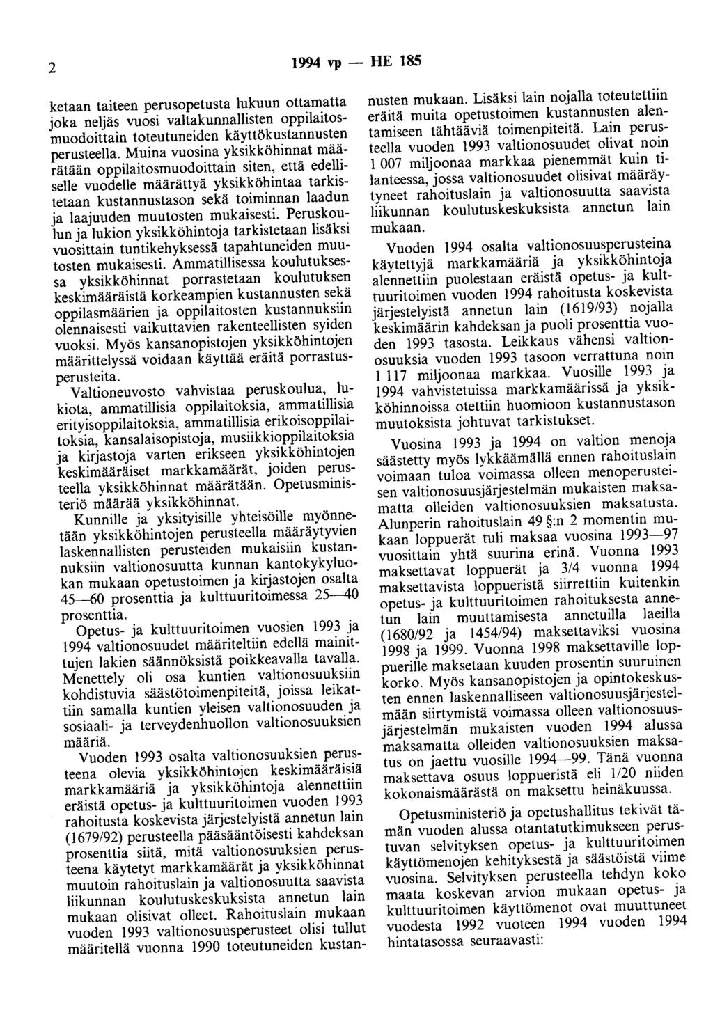 2 1994 vp - HE 185 ketaan taiteen perusopetusta lukuun ottamatta joka neljäs vuosi valtakunnallisten oppilaitosmuodoittain toteutuneiden käyttökustannusten perusteella.