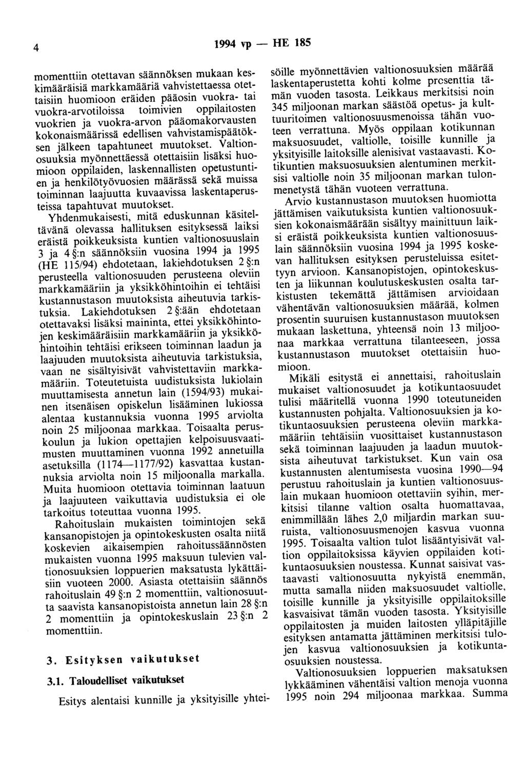 4 1994 vp - HE 185 momenttiin otettavan säännöksen mukaan keskimääräisiä markkamääriä vahvistettaessa otettaisiin huomioon eräiden pääosin vuokra- tai vuokra-arvotiloissa toimivien oppilaitosten