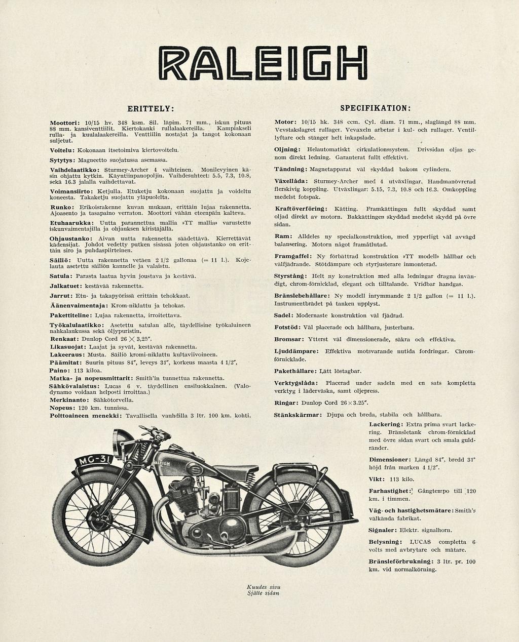 RALEIGH ERITTELY SPECIFIKATION Moottori 10/15 hv. 348 ksm. Sil. läpim. 71 mm., iskun pituus 88 mm. kansiventtiilit. Kiertokanki rullalaakereilla. Kampiakseli rulla ja kuulalaakereilla.