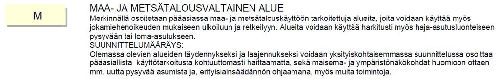 Loma-asutuksen mitoitusta ohjaavana määräyksenä suunnittelualueella on voimassa: Yleiskaava Asemakaava Suunnittelualueella ei ole